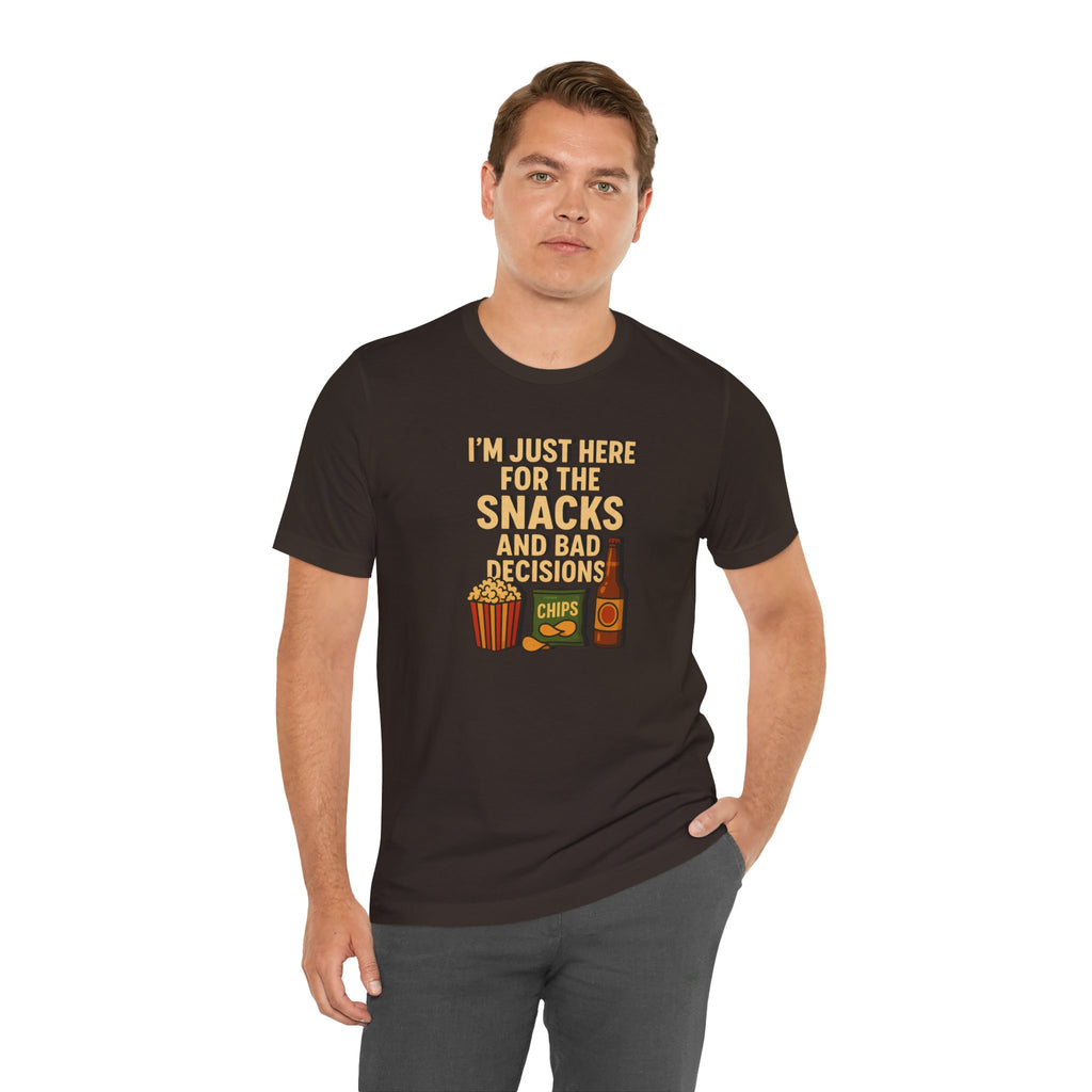 I'm Just Here For The Snacks And Bad Decisions - tee