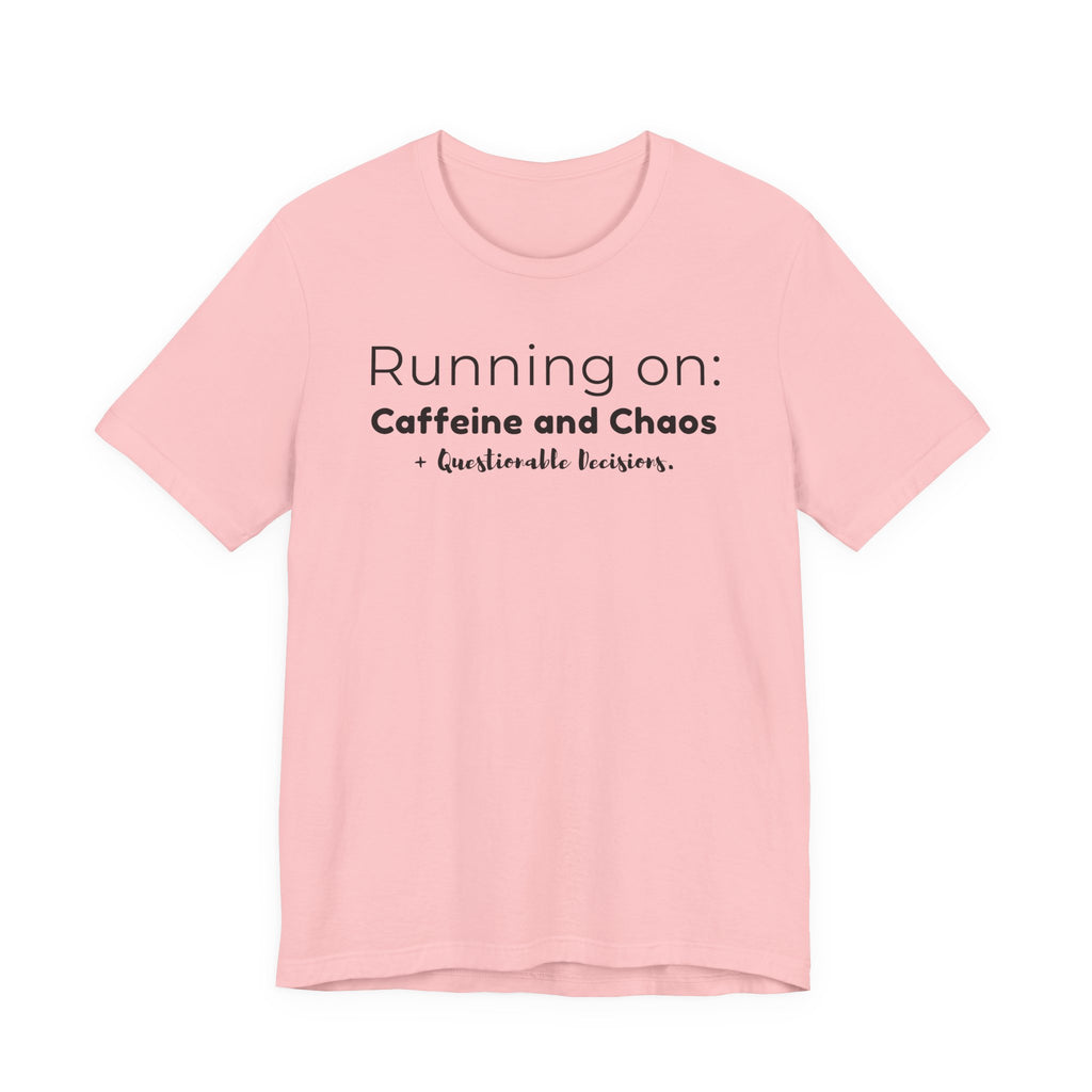 Running on: Caffeine and Chaos + Questionable Decisions - T-shirt