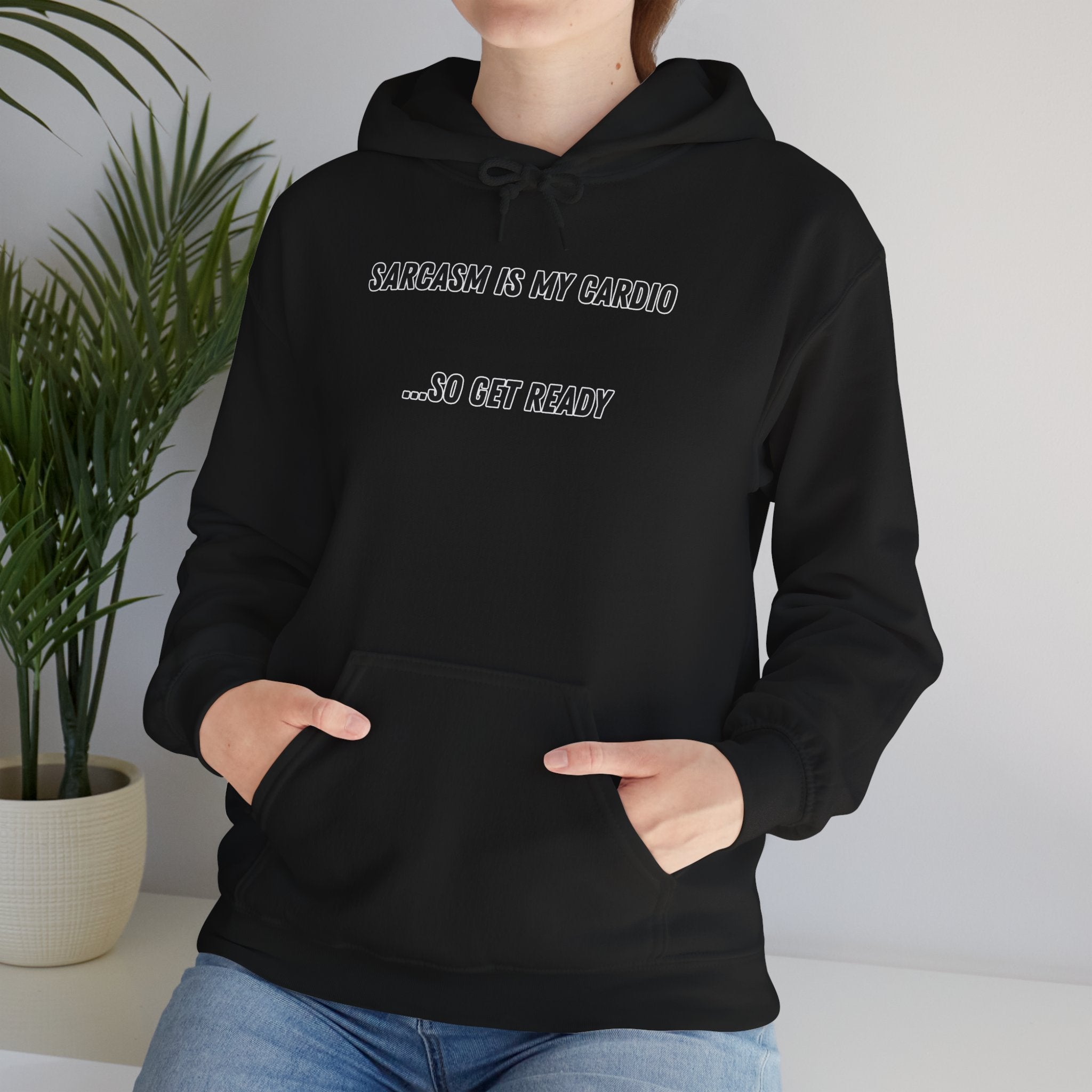 Sarcasm Is My Cardio… So Get Ready - Hoodie