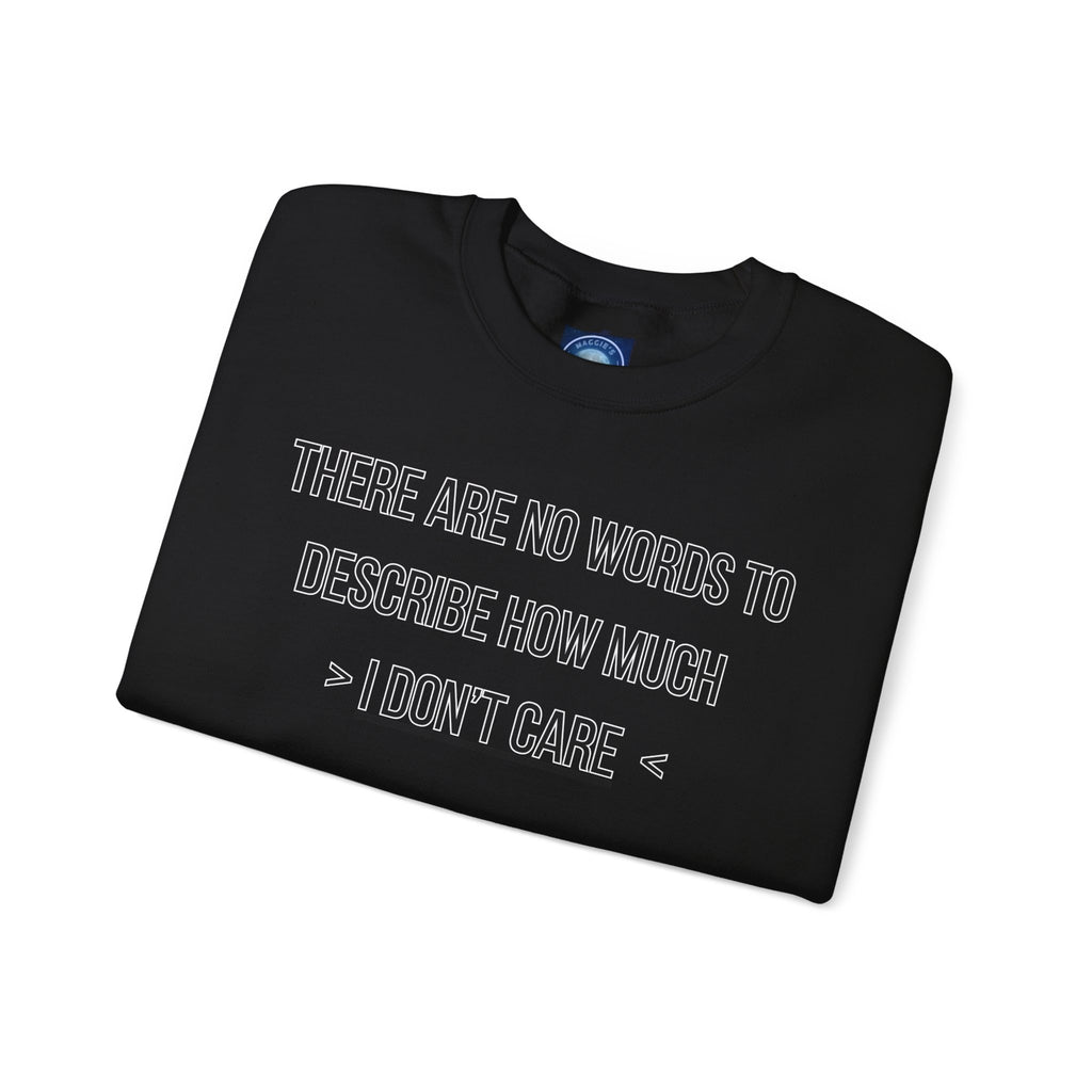 There Are No Words To Describe How Much > I Don’t Care < - Sweatshirt