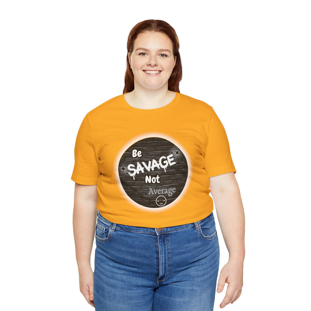 Be Savage Not Average - Tee