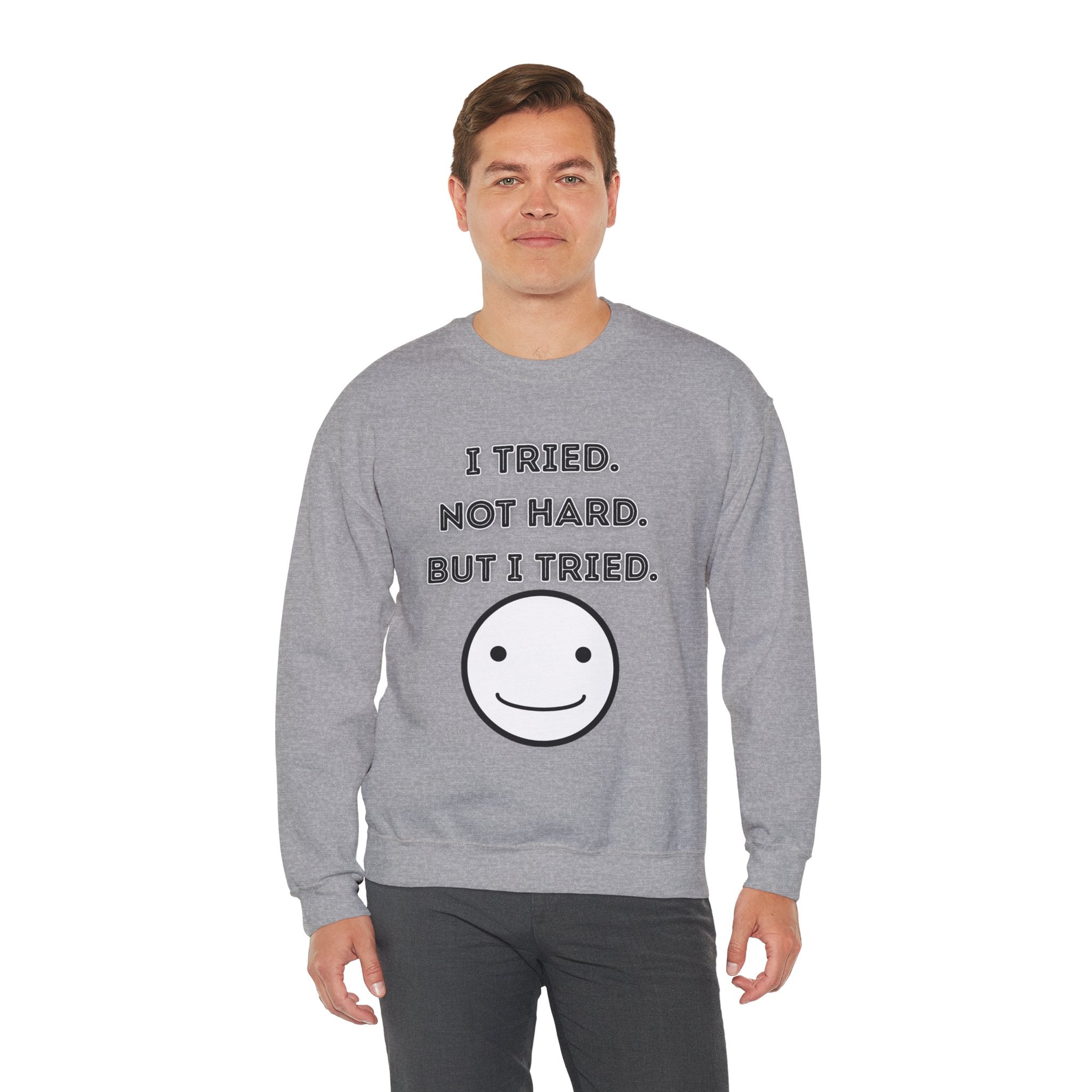 I Tried. Not Hard. But I Tried - Sweatshirt
