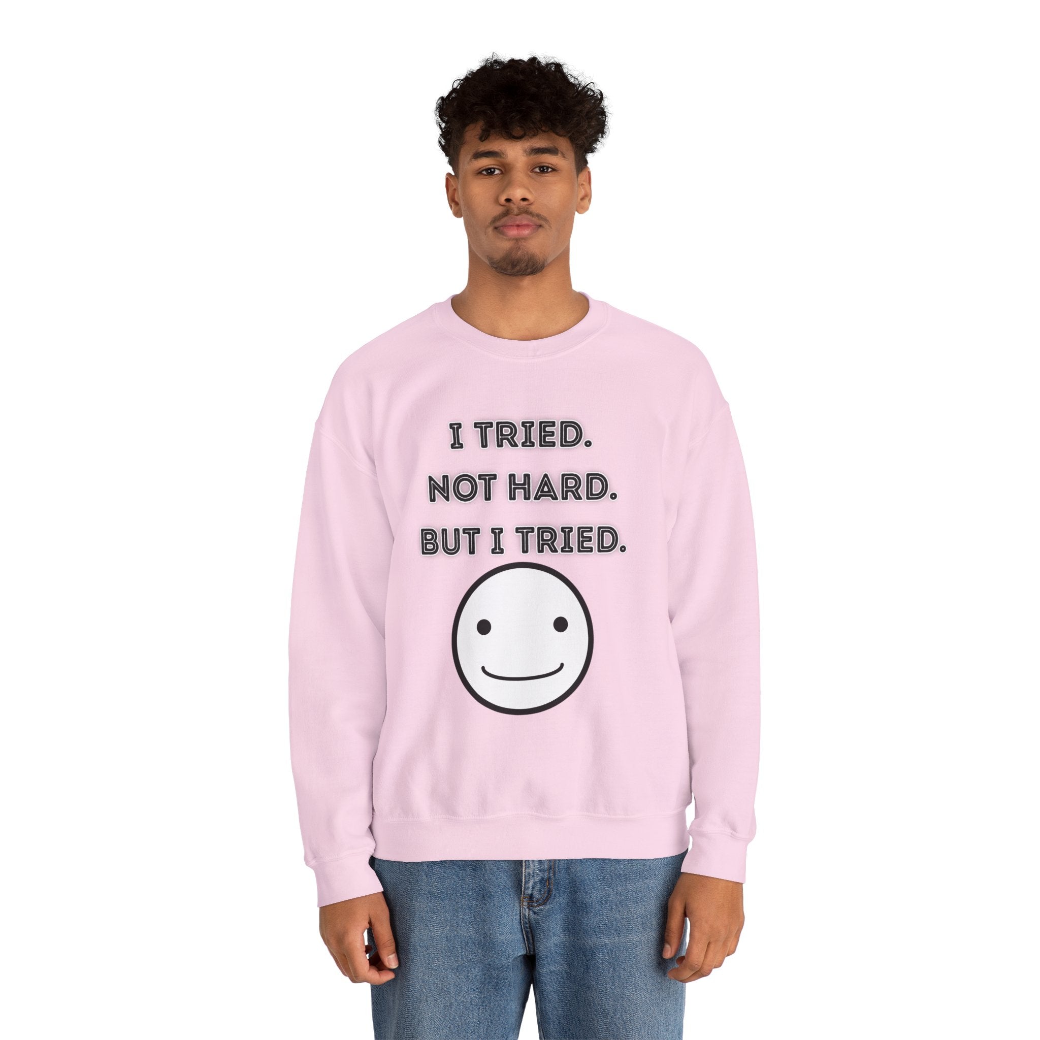 I Tried. Not Hard. But I Tried - Sweatshirt