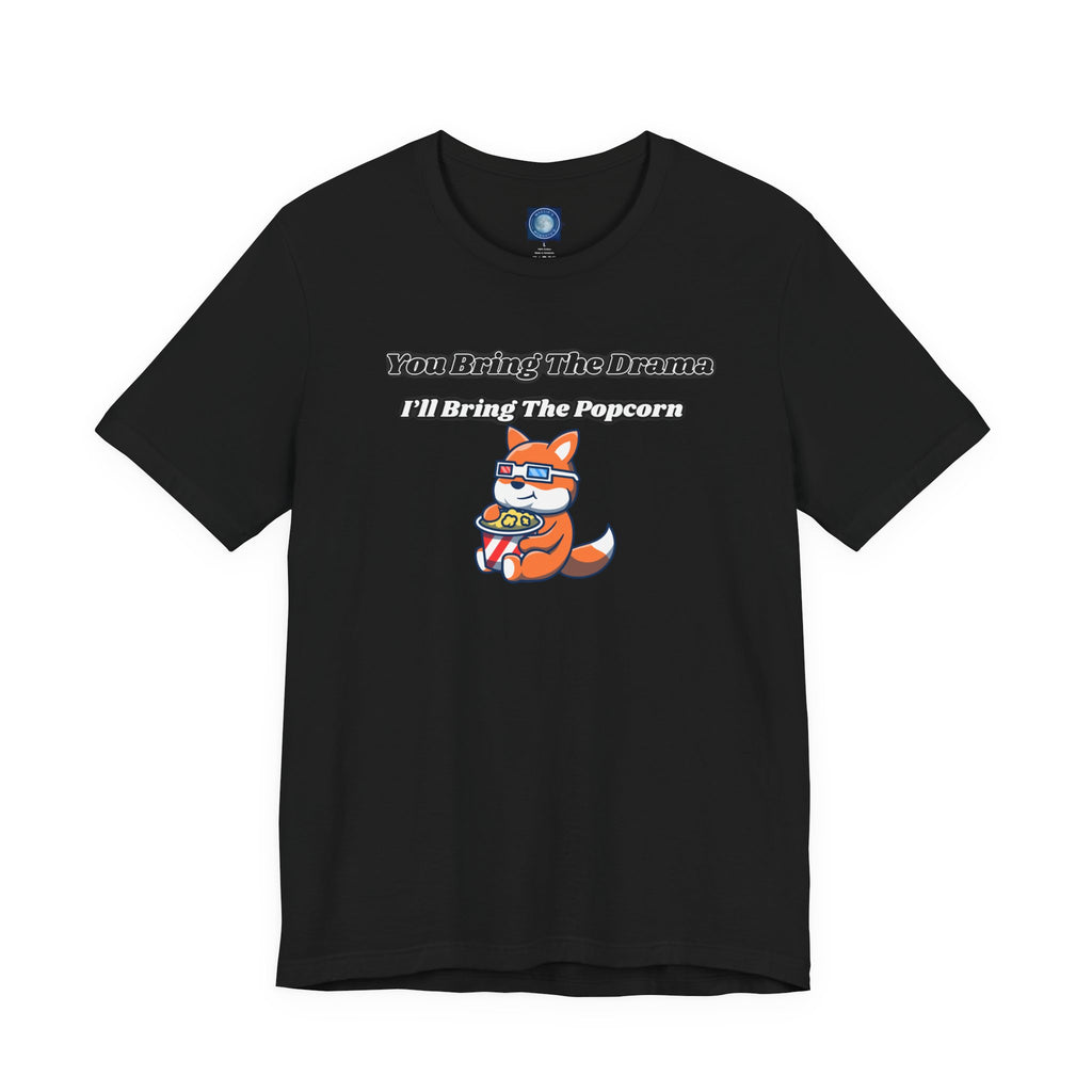 You Bring The Drama, I’ll Bring The Popcorn - Tee