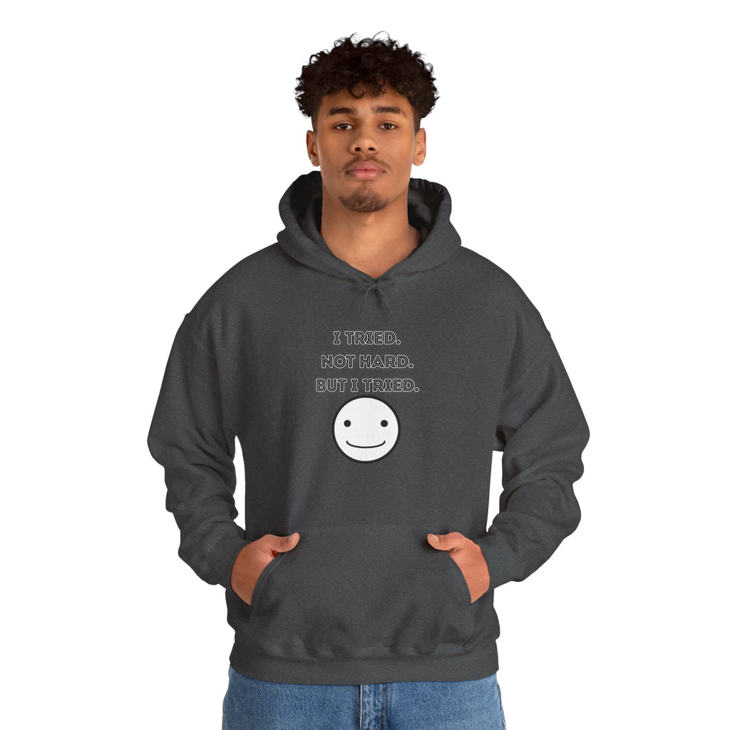 I Tried. Not Hard. But I Tried - Hoodie