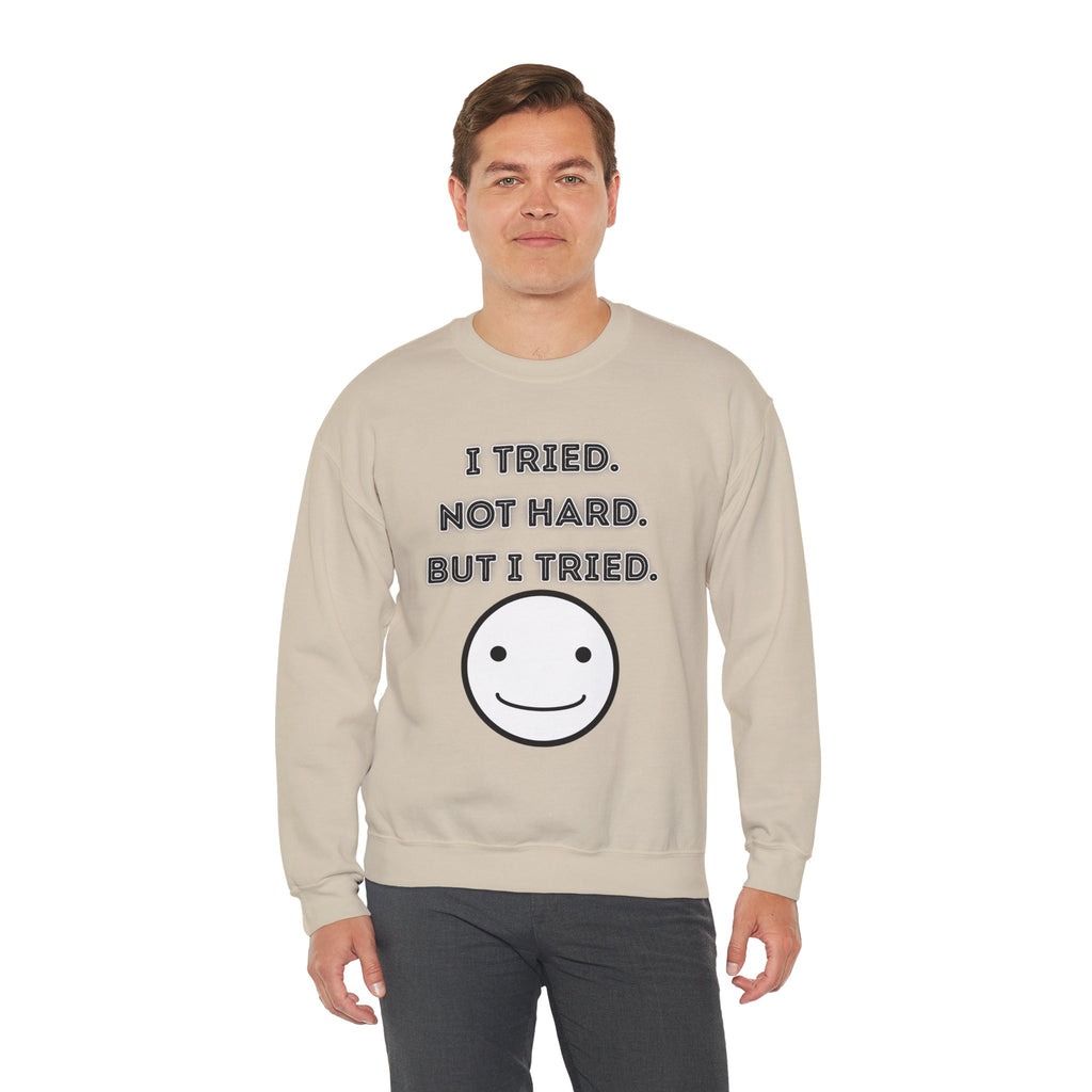I Tried. Not Hard. But I Tried - Sweatshirt