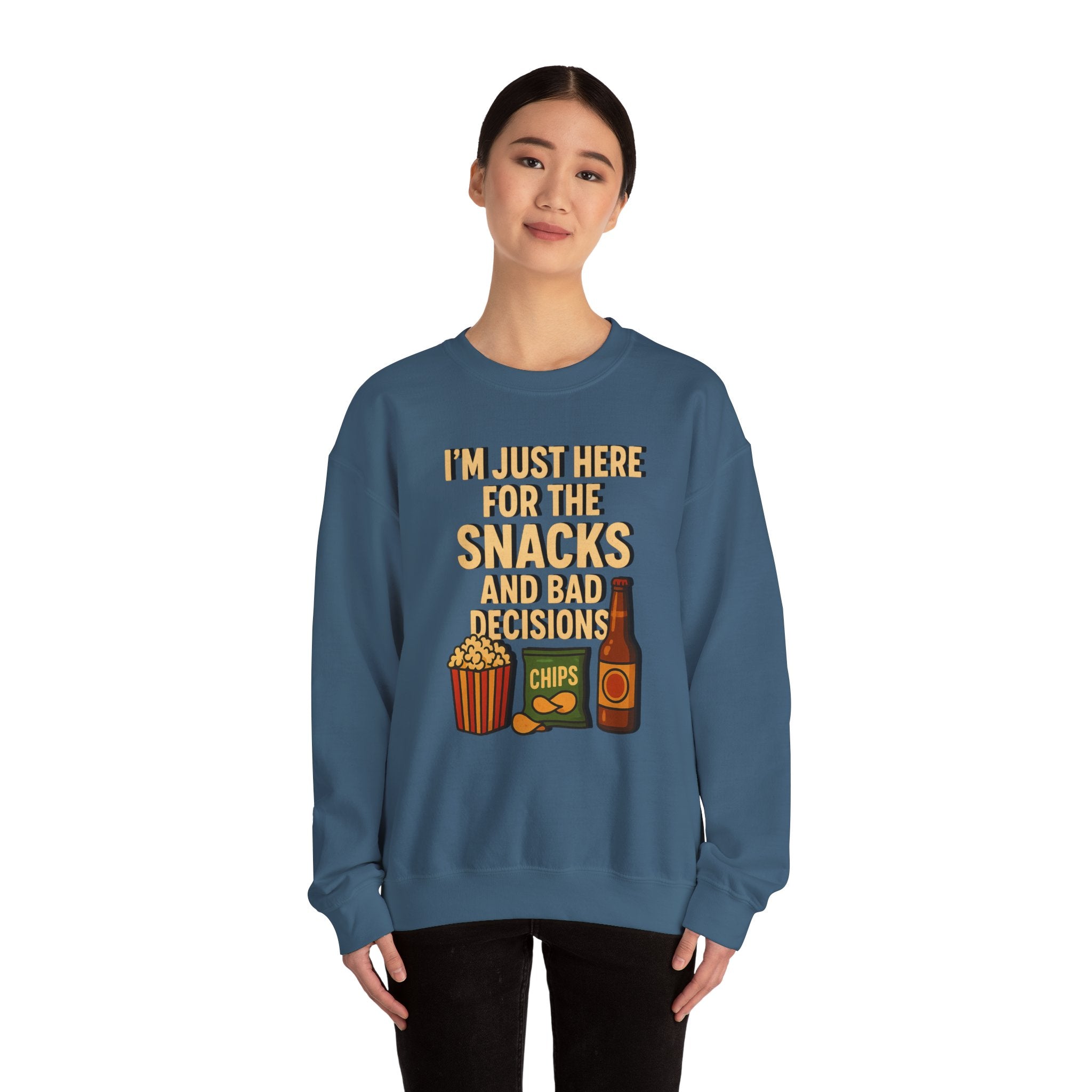 I'm Just Here For The Snacks And Bad Decisions - Sweatshirt