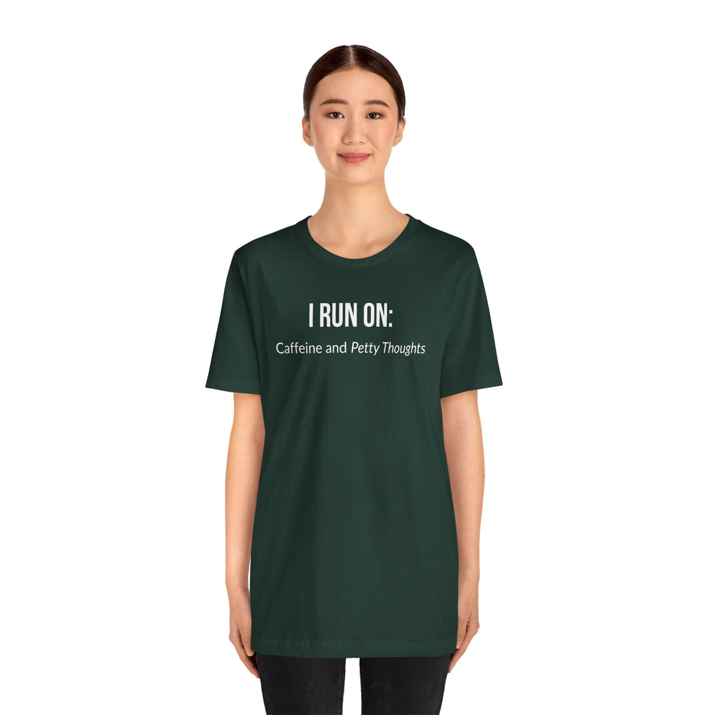 I Run On: Caffeine and Petty Thoughts - Tee