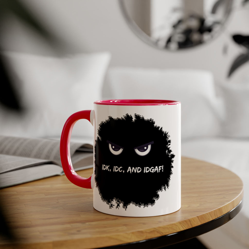 IDK, IDC, and IDGAF - Mug