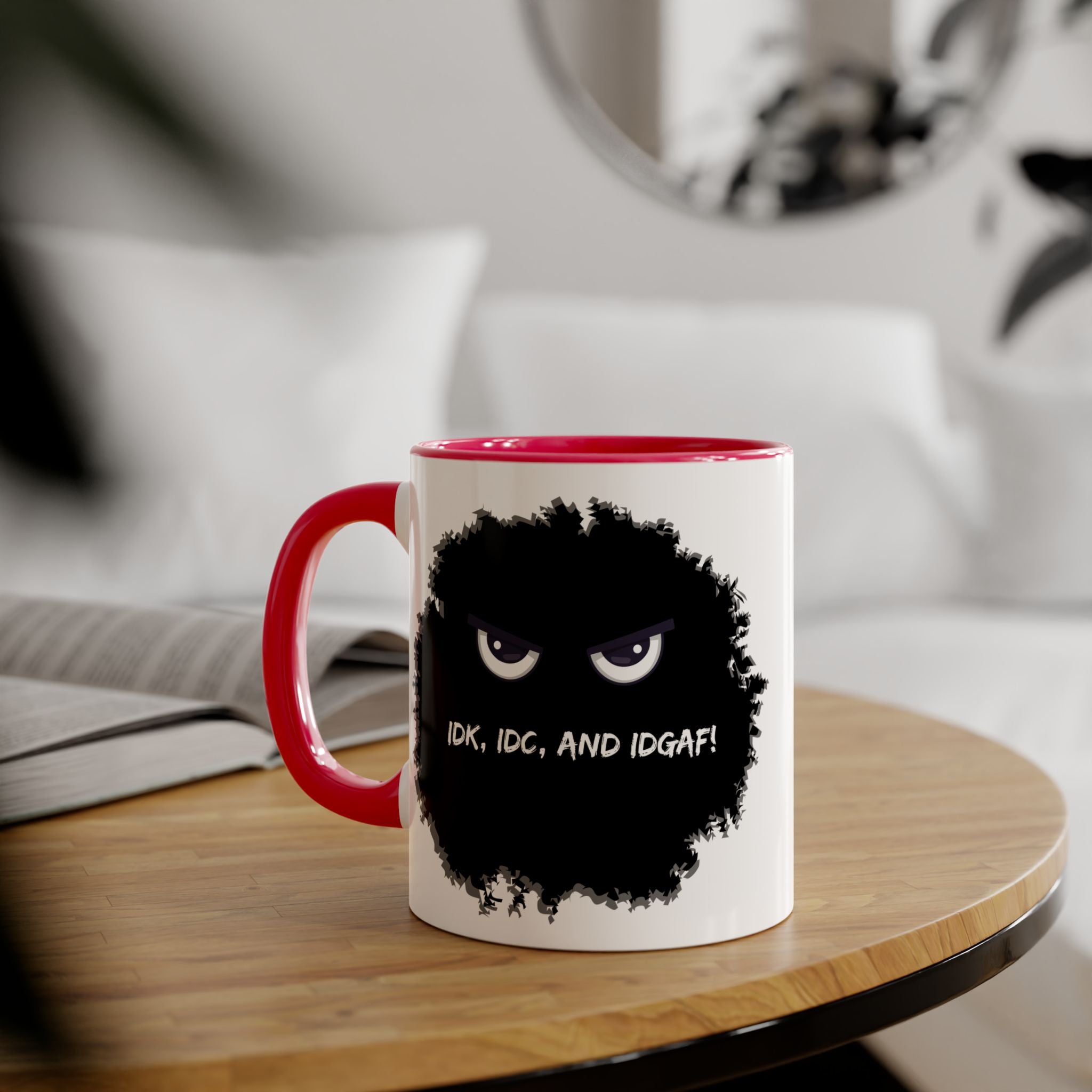 IDK, IDC, and IDGAF - Mug