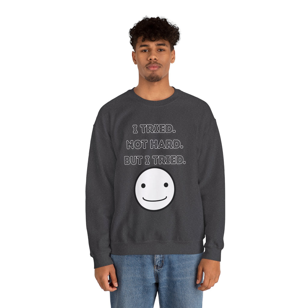 I Tried. Not Hard. But I Tried - Sweatshirt