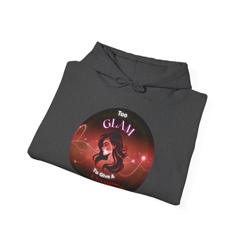 Too Glam To Give A Damn - Hoodie