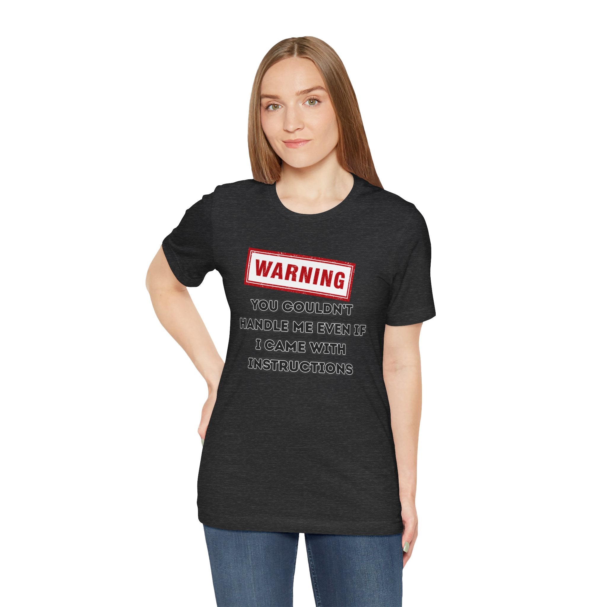 Warning — You Couldn’t Handle Me Even If I Came With Instructions.