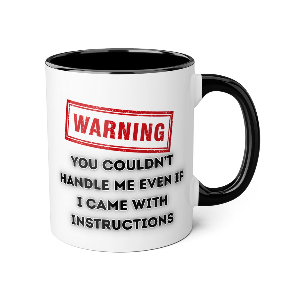 Warning — You Couldn’t Handle Me Even If I Came With Instructions - Mug