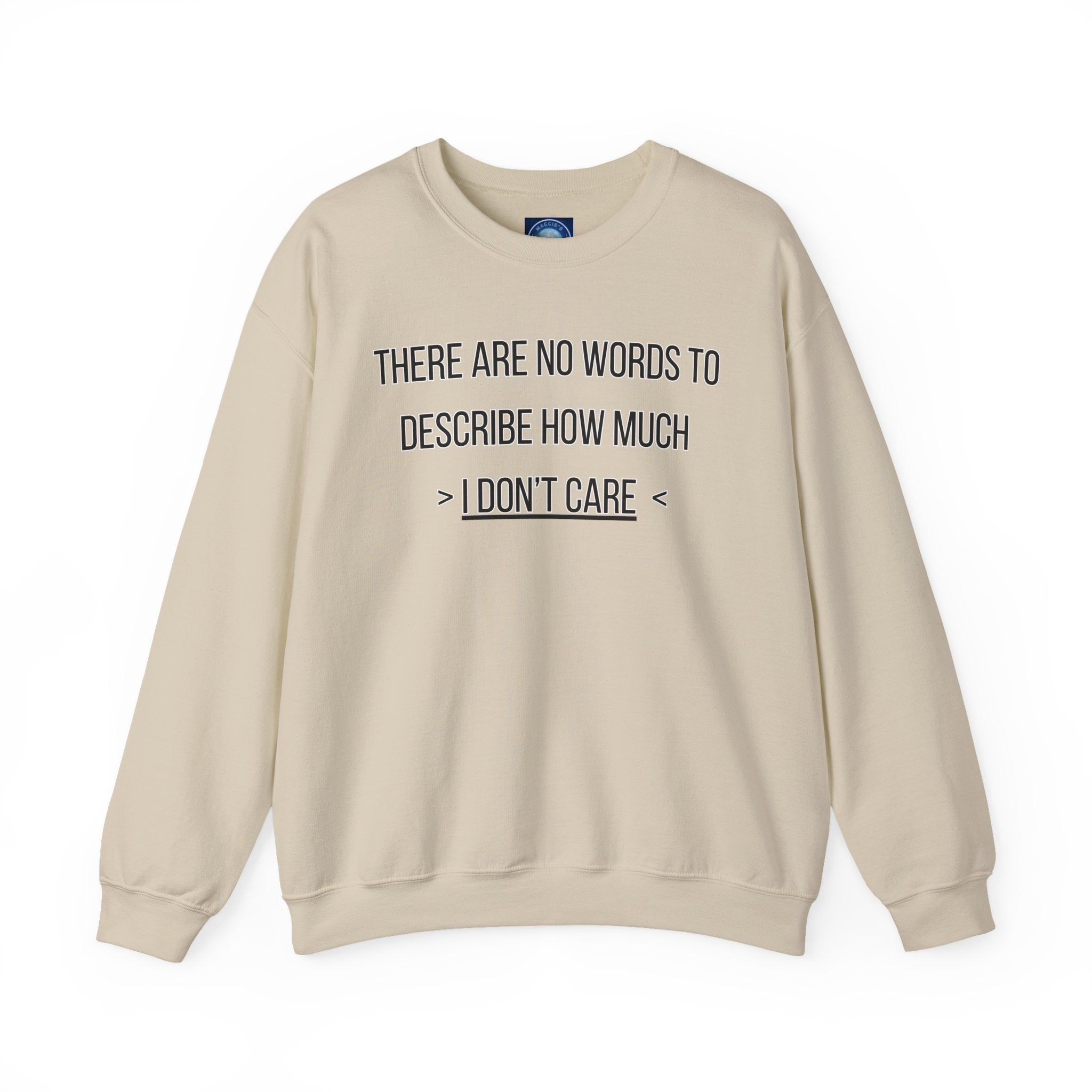 There Are No Words To Describe How Much > I Don’t Care < - Sweatshirt