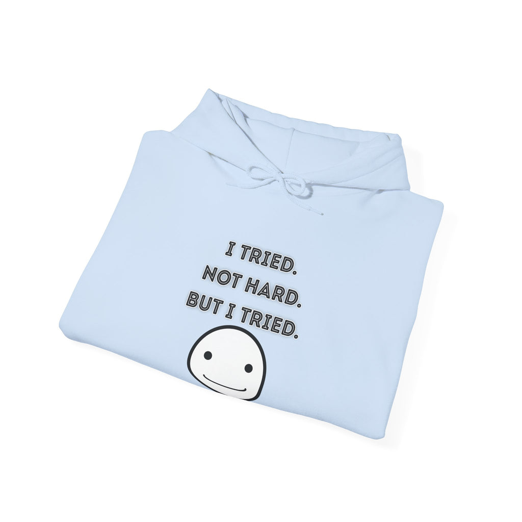 I Tried. Not Hard. But I Tried - Hoodie