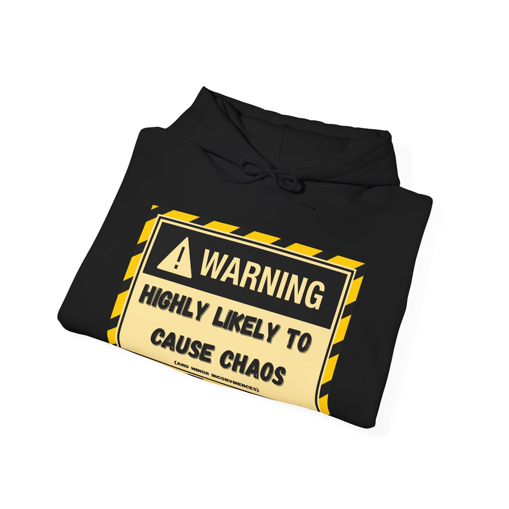 Warning: Highly Likely to Cause Chaos And Minor Inconveniences - Hoodie
