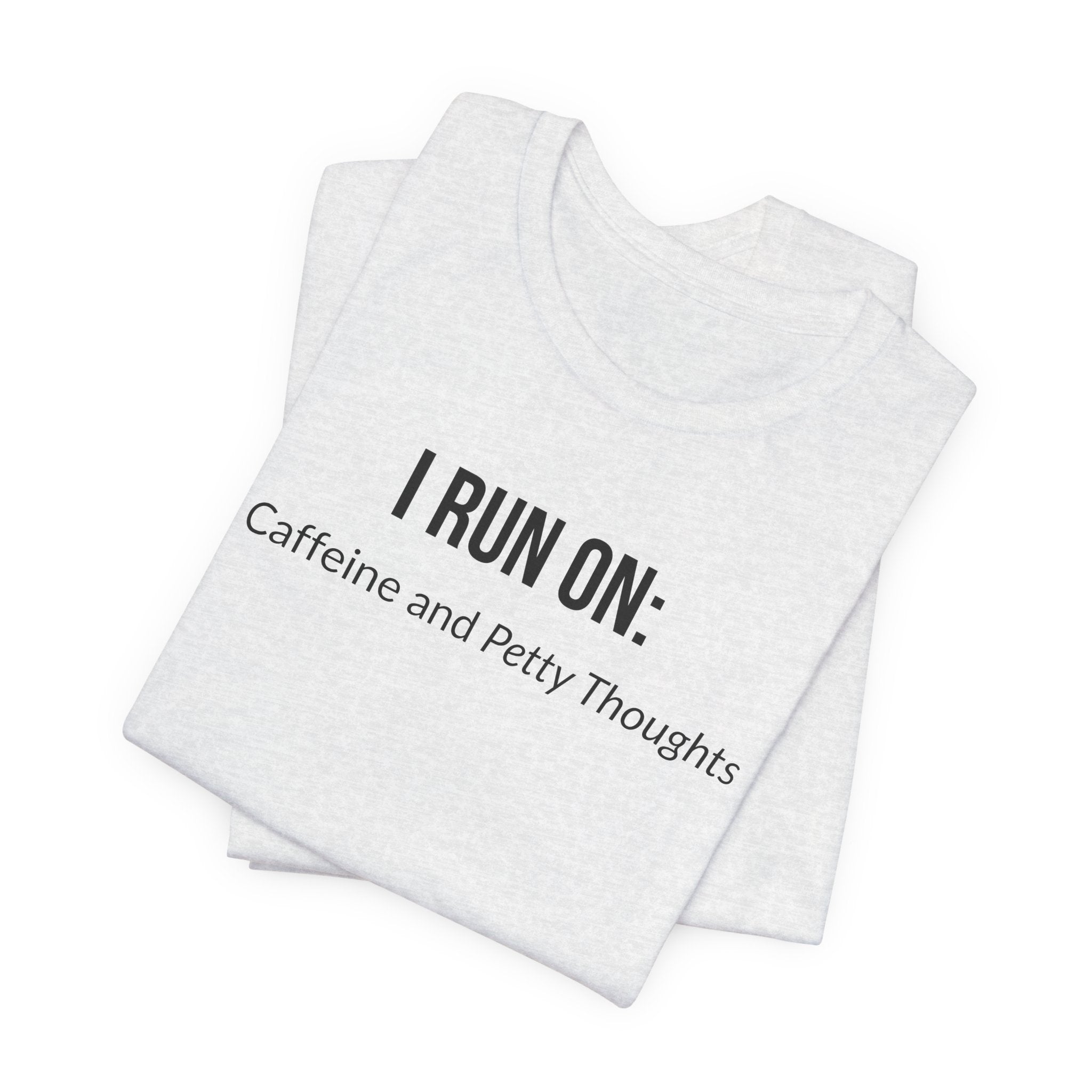 I Run On: Caffeine and Petty Thoughts - Tee
