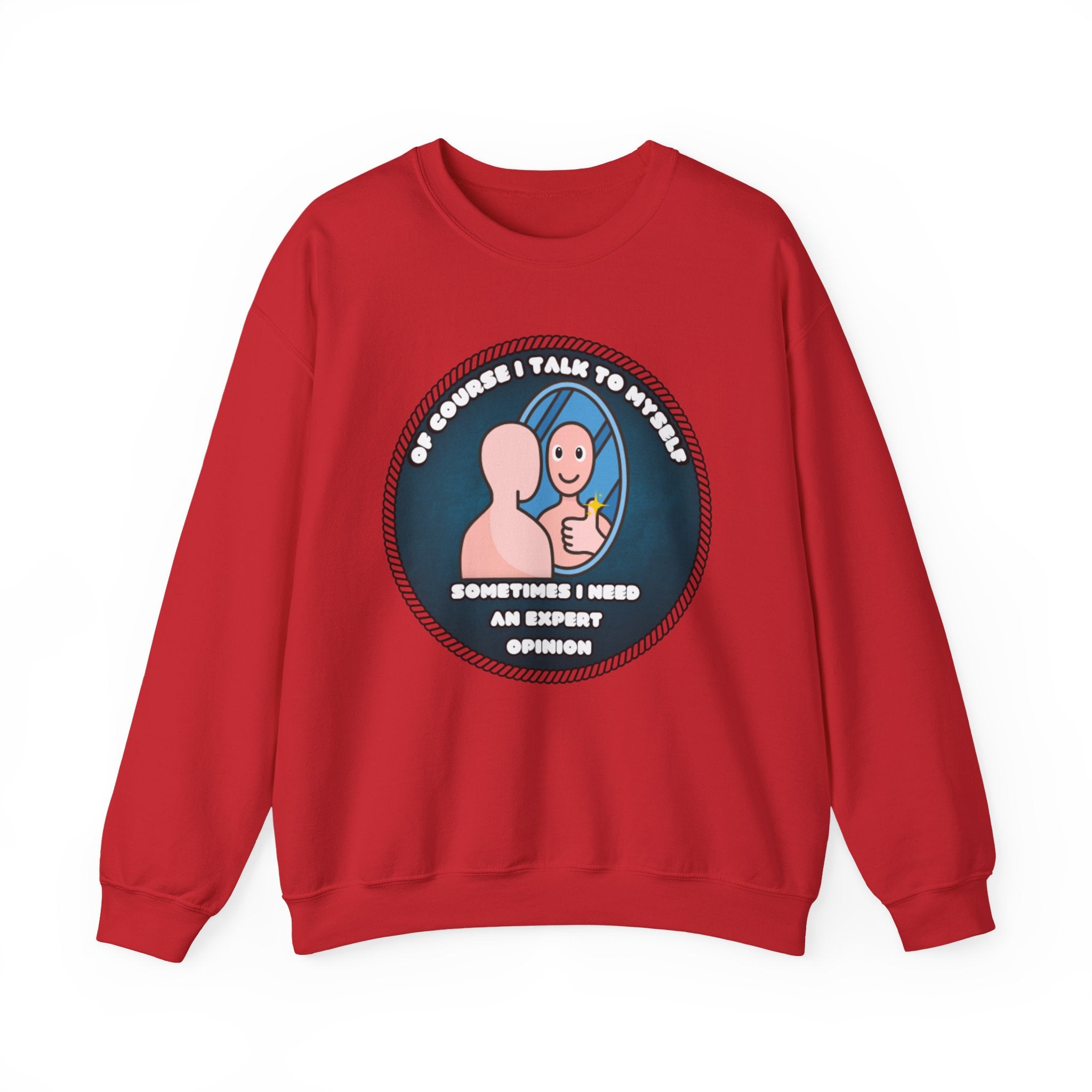 Of Course I Talk To Myself Sometimes I Need An Expert Opinion - Sweatshirt