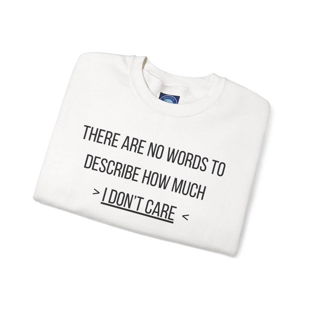There Are No Words To Describe How Much > I Don’t Care < - Sweatshirt