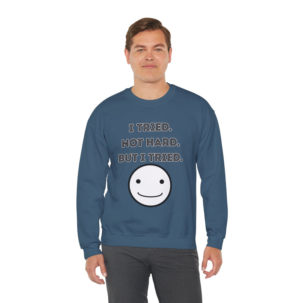 I Tried. Not Hard. But I Tried - Sweatshirt