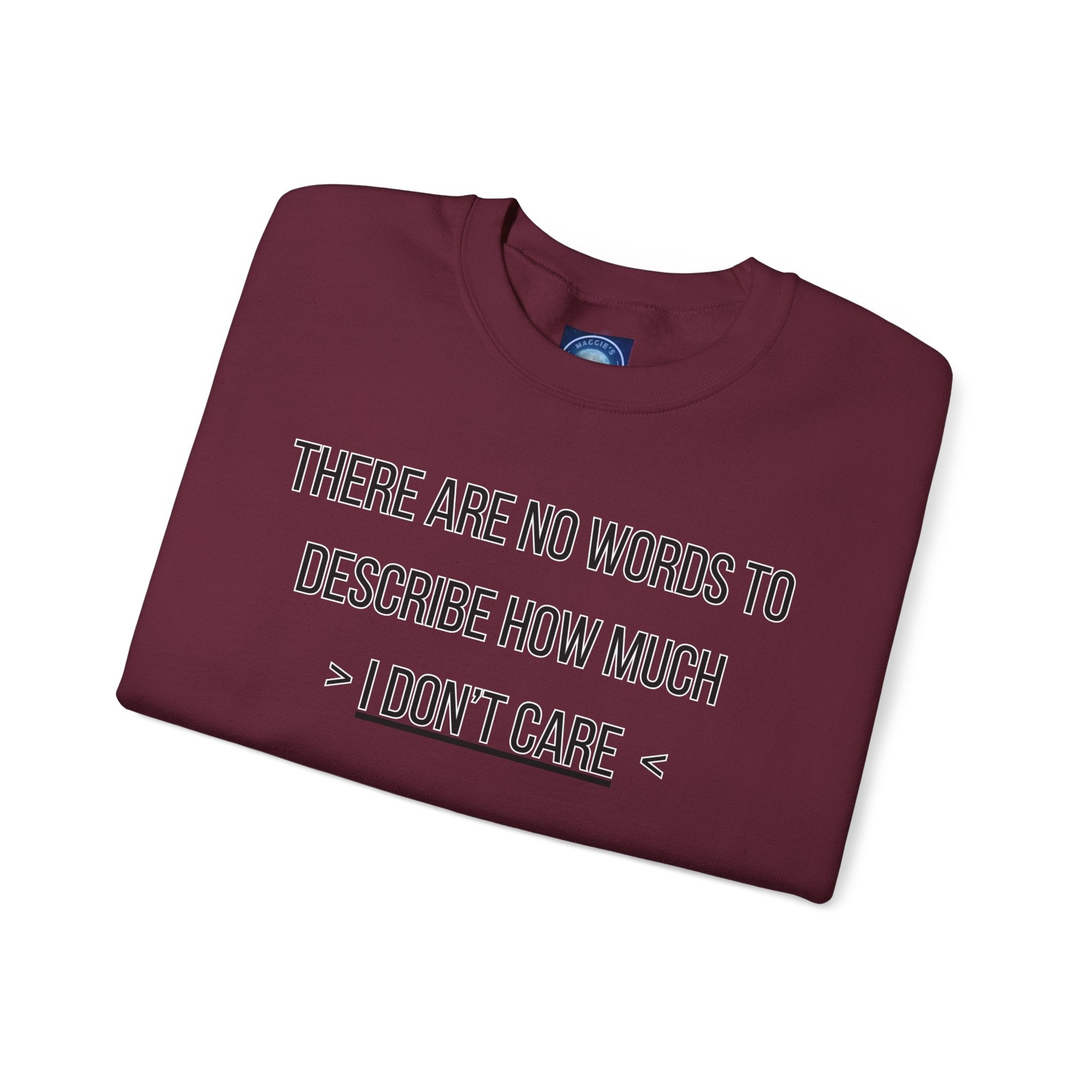 There Are No Words To Describe How Much > I Don’t Care < - Sweatshirt