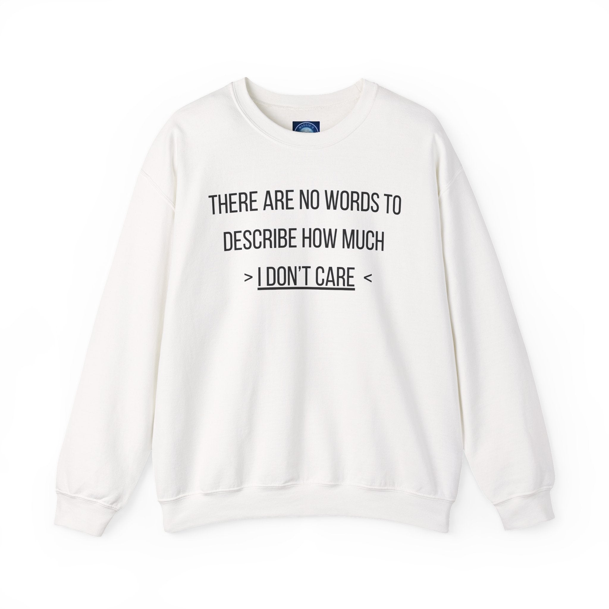 There Are No Words To Describe How Much > I Don’t Care < - Sweatshirt