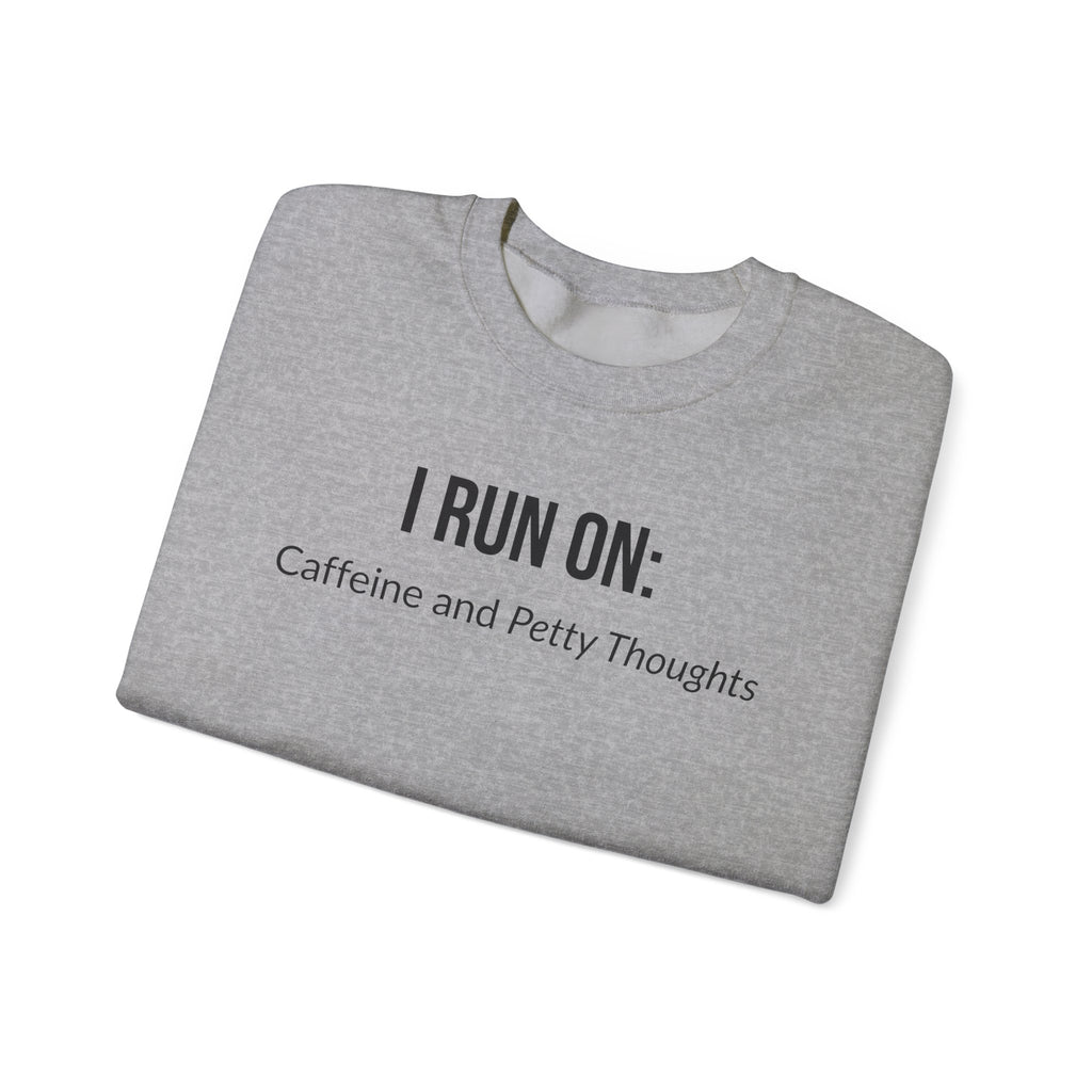I Run On: Caffeine and Petty Thoughts -  Sweatshirt