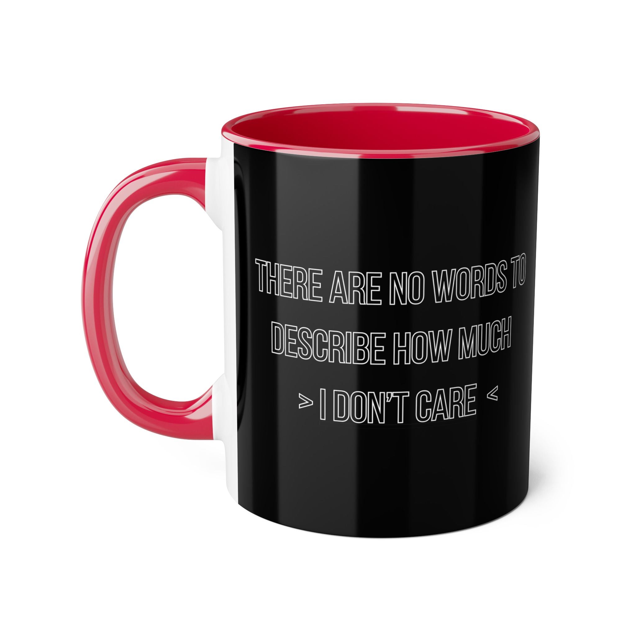 There Are No Words To Describe How Much > I Don’t Care < - Mug