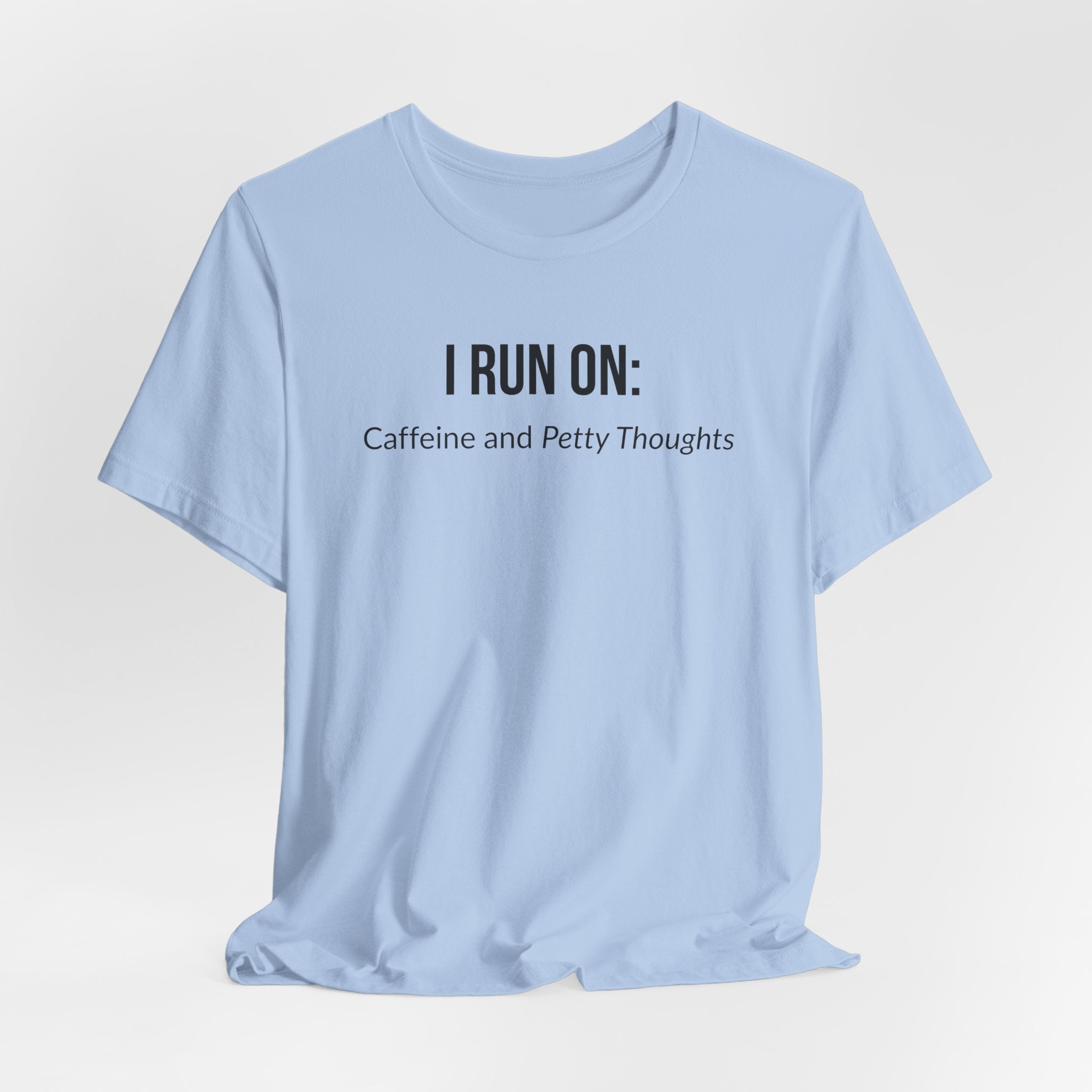 I Run On: Caffeine and Petty Thoughts - Tee