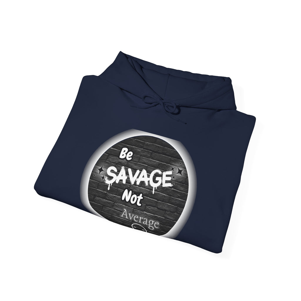 Be Savage Not Average - Hoodie