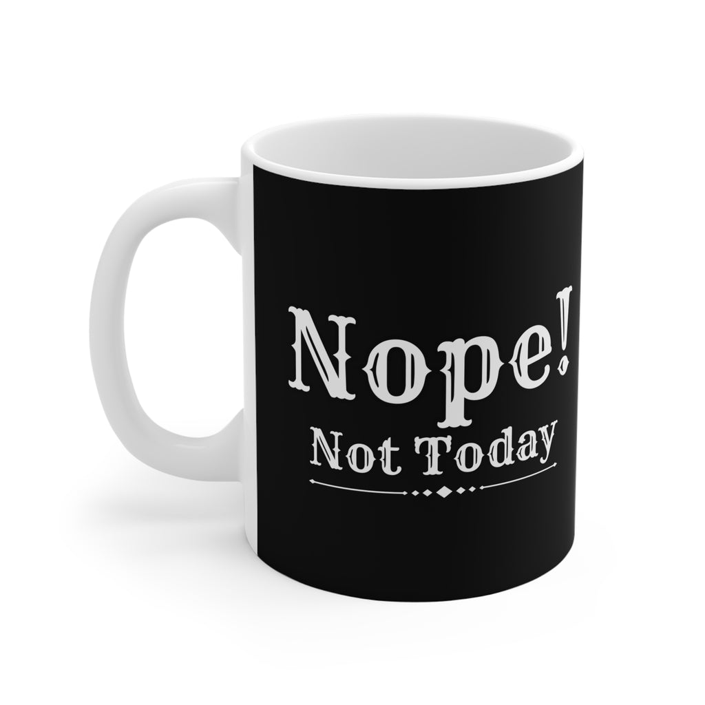 Nope! Not Today - Ceramic Mug