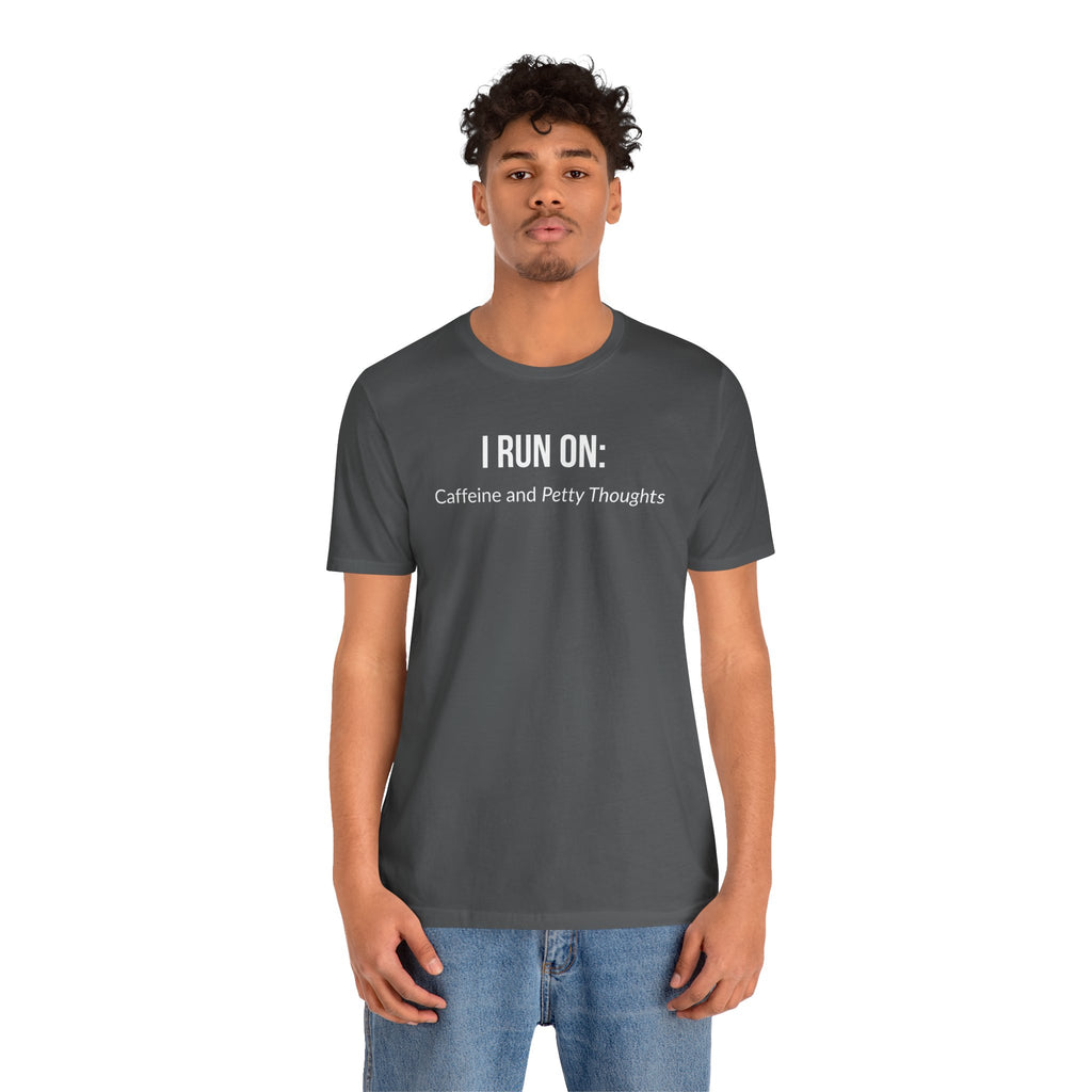I Run On: Caffeine and Petty Thoughts - Tee