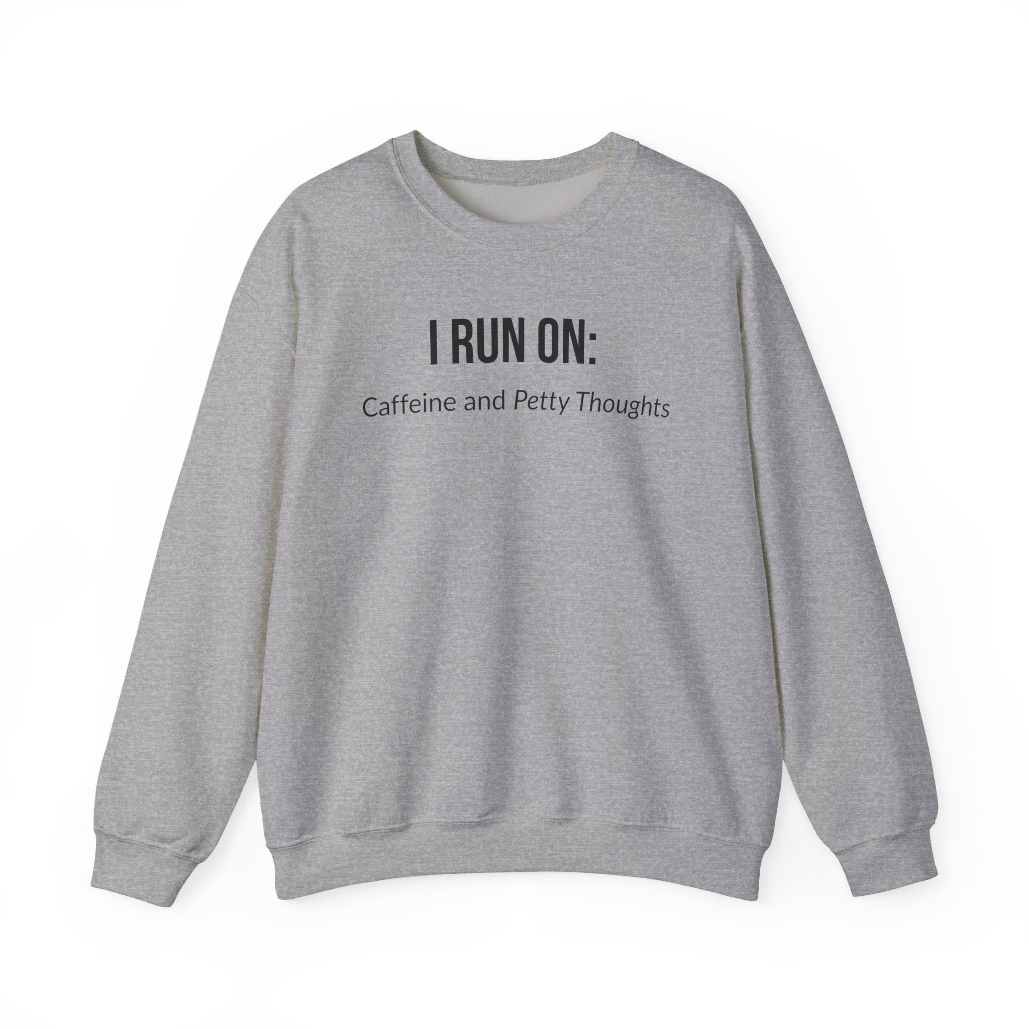 I Run On: Caffeine and Petty Thoughts -  Sweatshirt