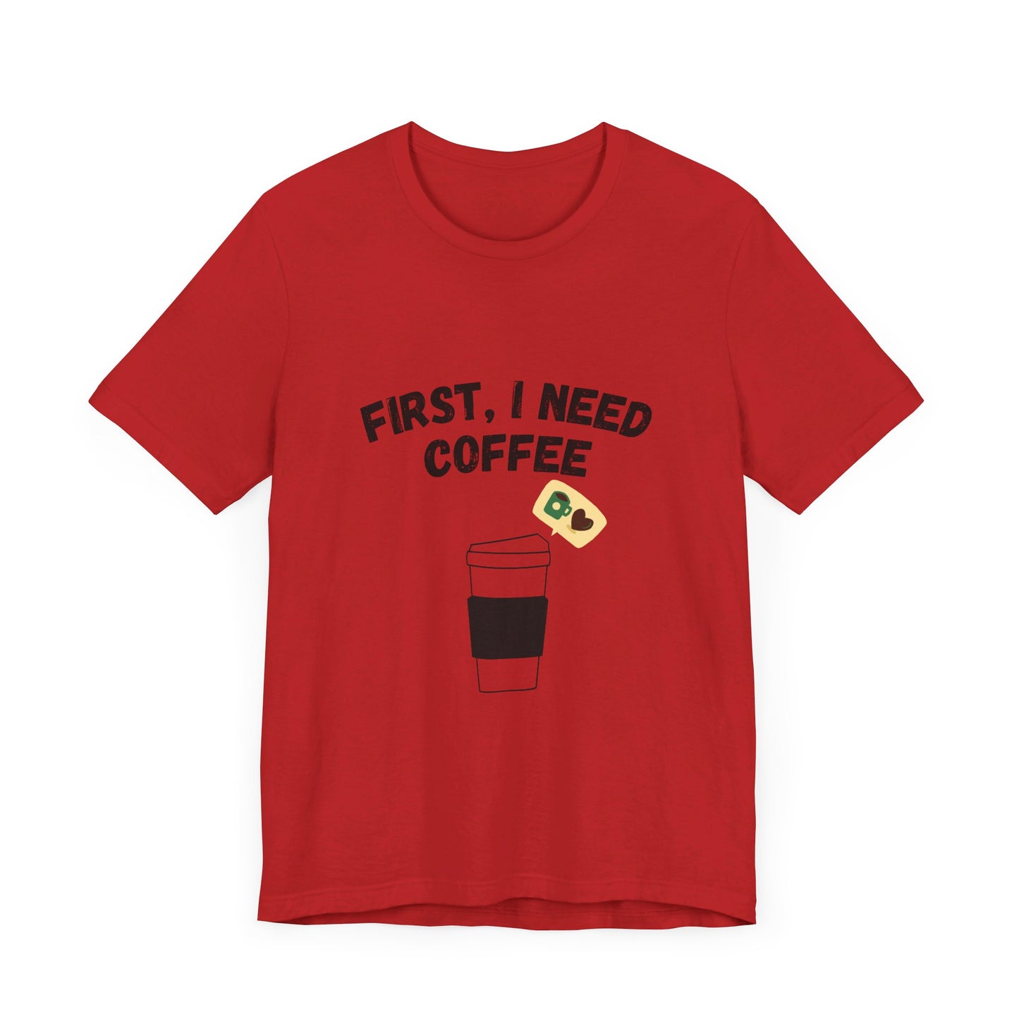 First, I Need Coffee, Unisex Jersey Short Sleeve Tee