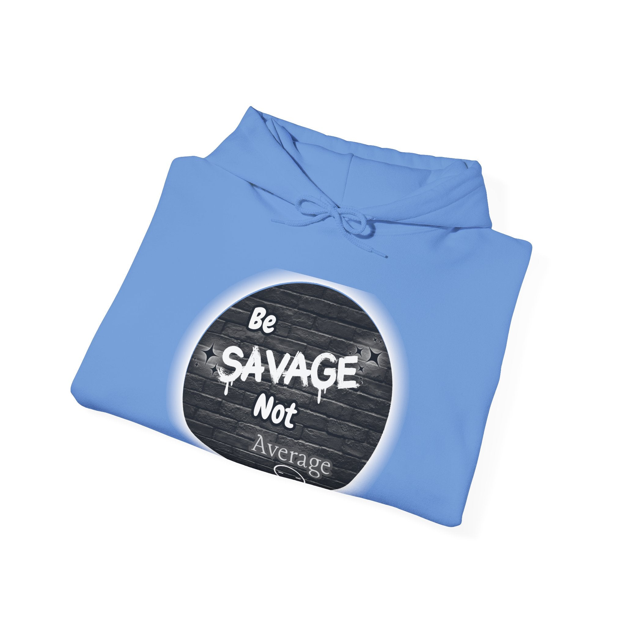 Be Savage Not Average - Hoodie