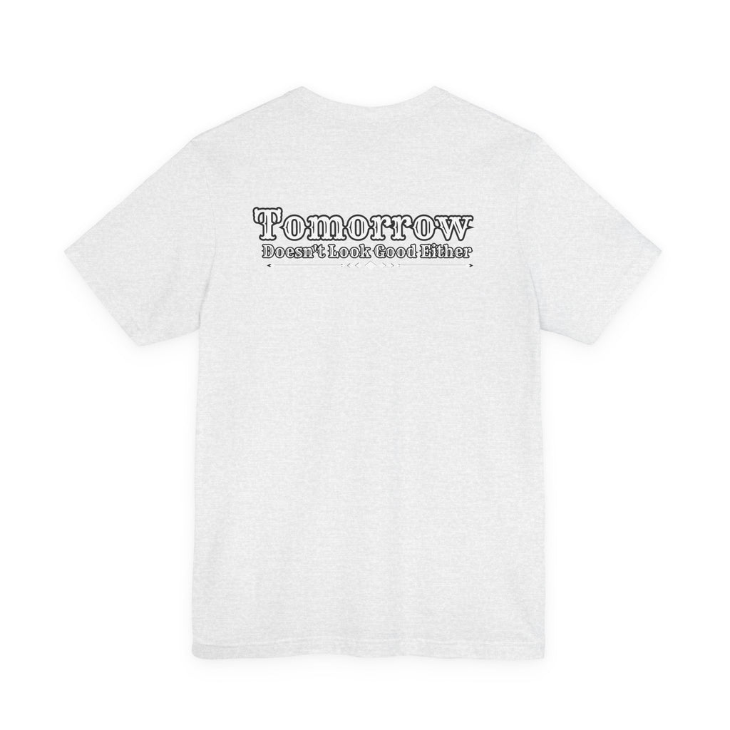 Nope! Not Today T‑Shirt — 'Tomorrow' Back Text Casual Graphic Tee