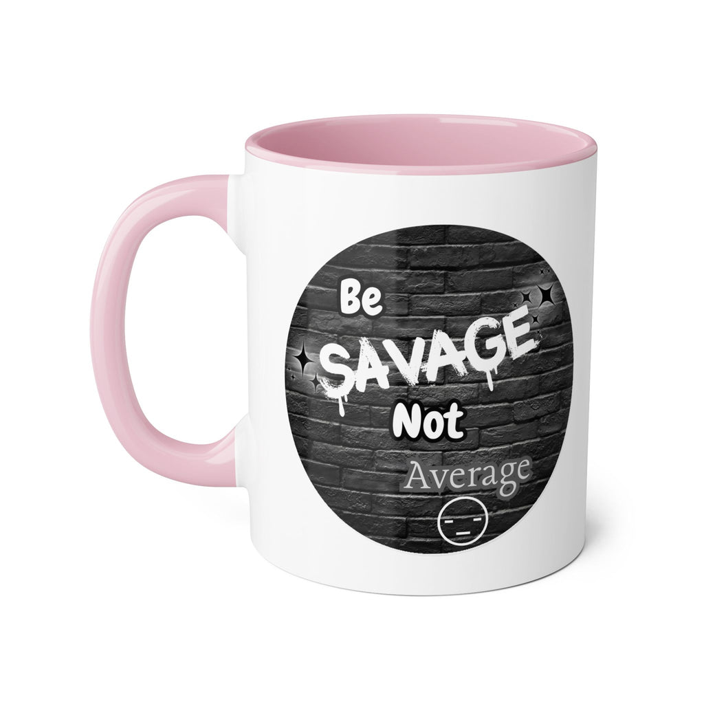Be Savage Not Average - Mug