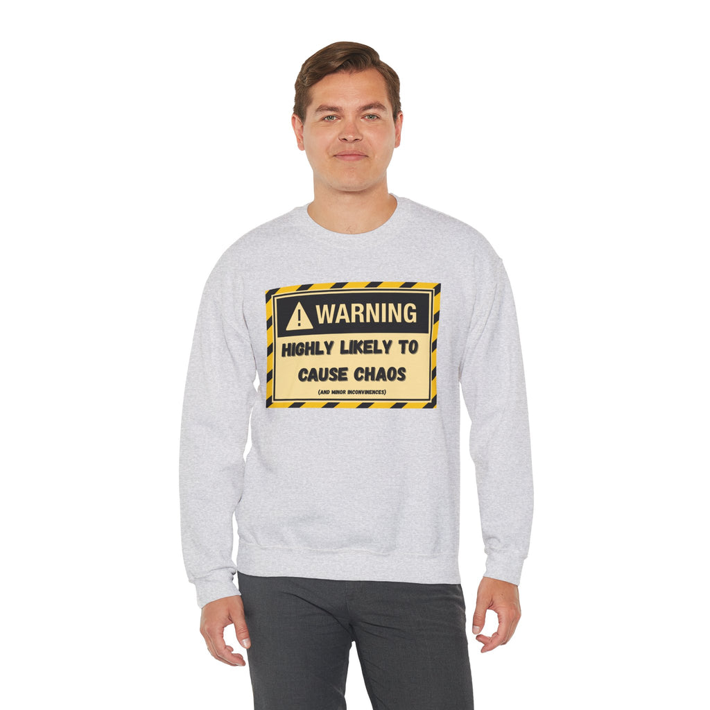 Warning: Highly Likely to Cause Chaos and Small Inconveniences - Sweatshirt