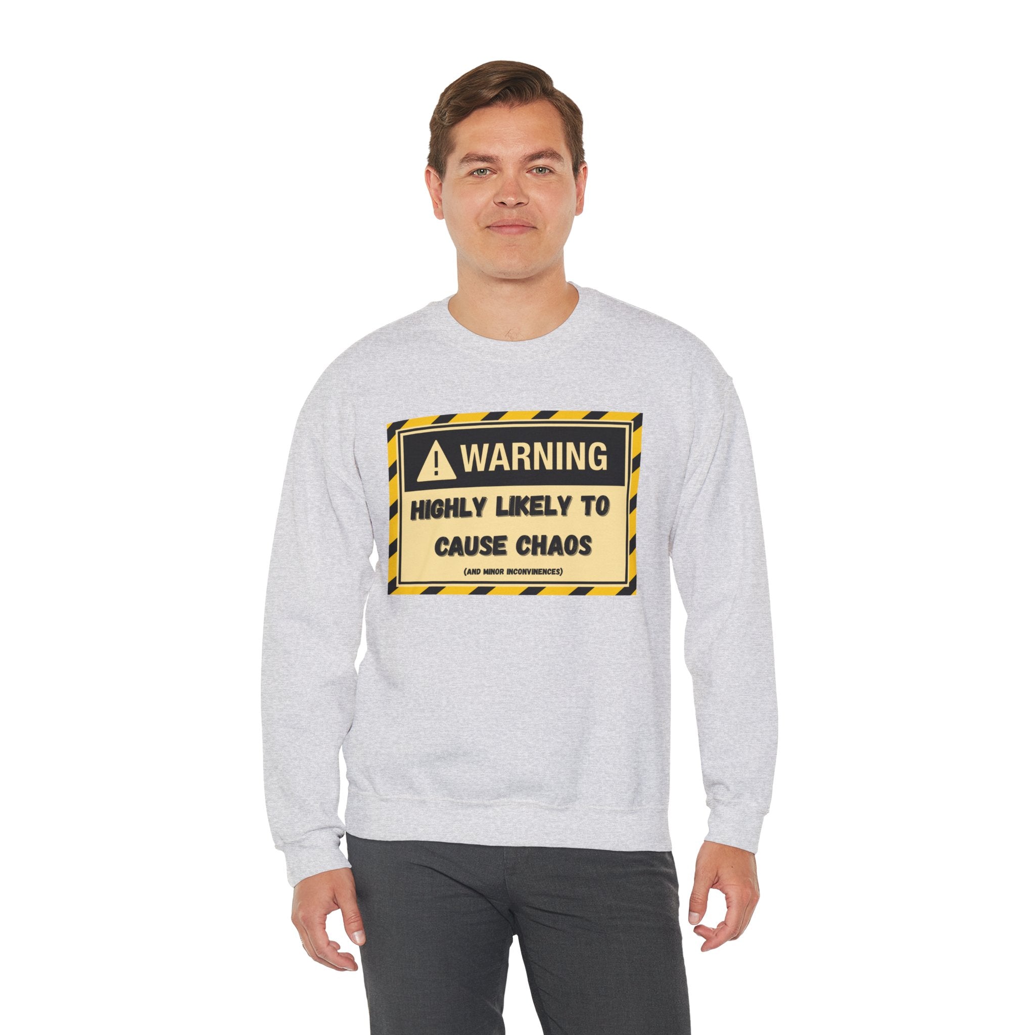 Warning: Highly Likely to Cause Chaos and Small Inconveniences - Sweatshirt