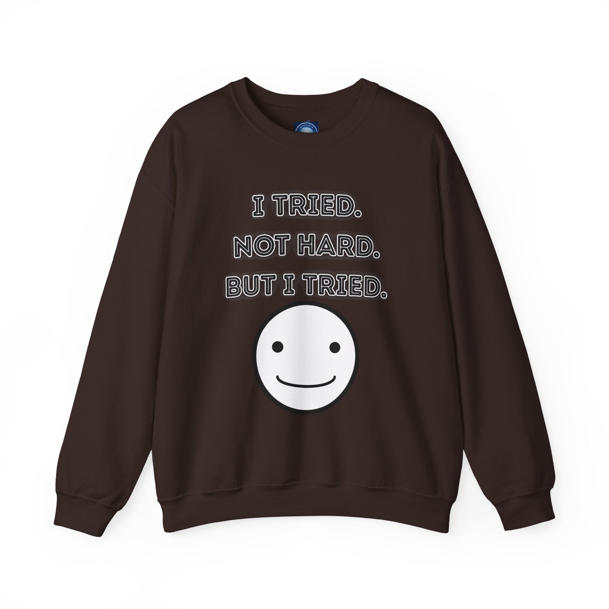 I Tried. Not Hard. But I Tried - Sweatshirt