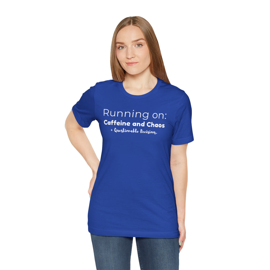 Running on: Caffeine and Chaos + Questionable Decisions - T-shirt