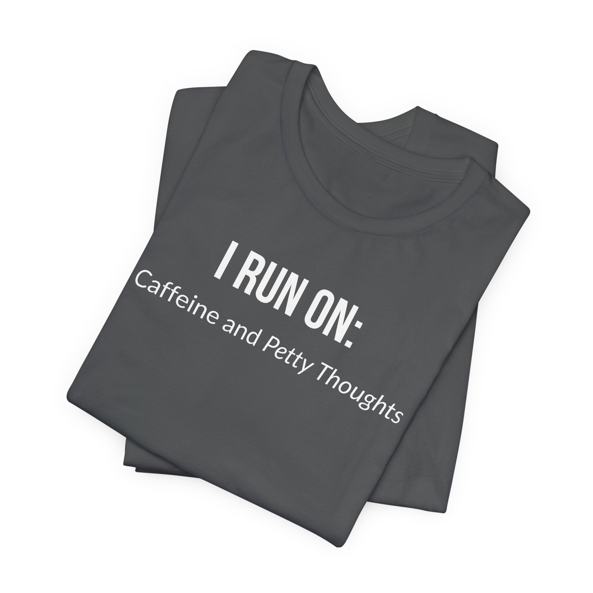 I Run On: Caffeine and Petty Thoughts - Tee