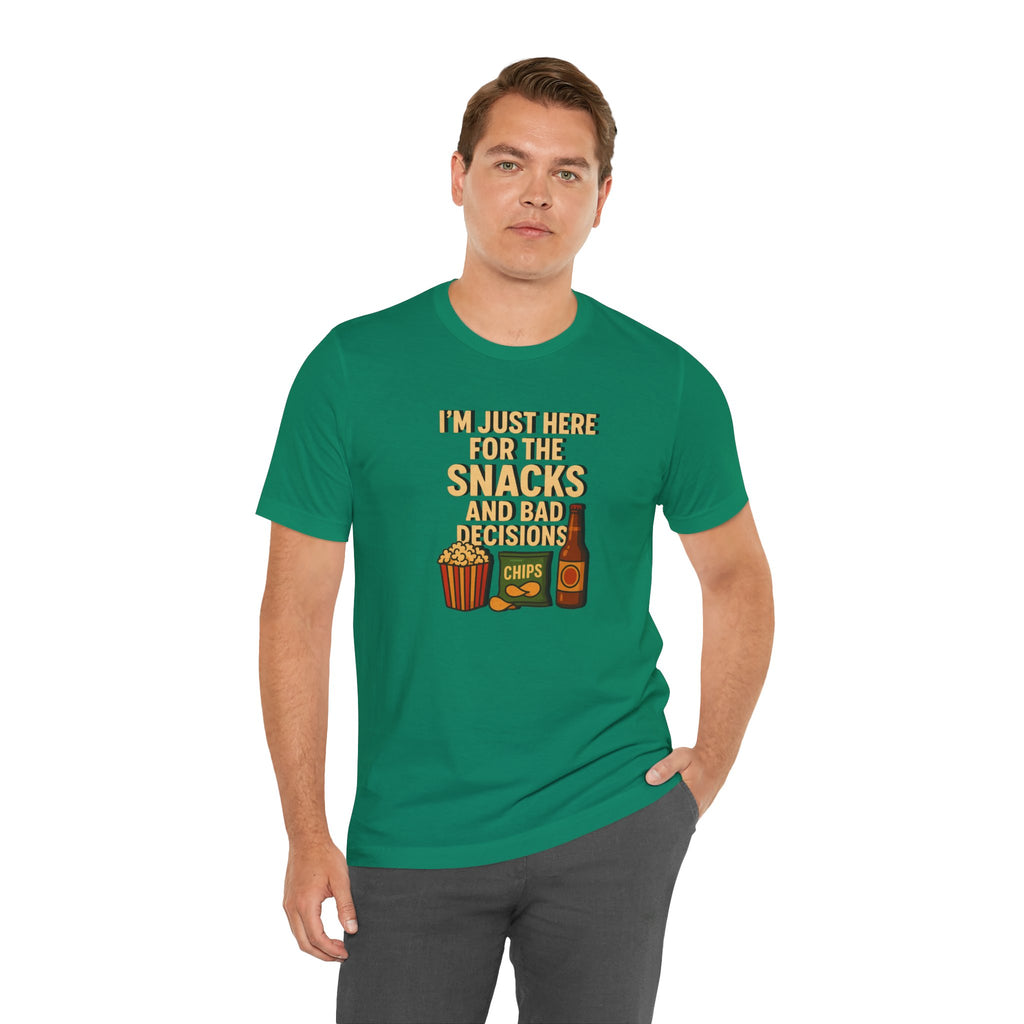 I'm Just Here For The Snacks And Bad Decisions - tee