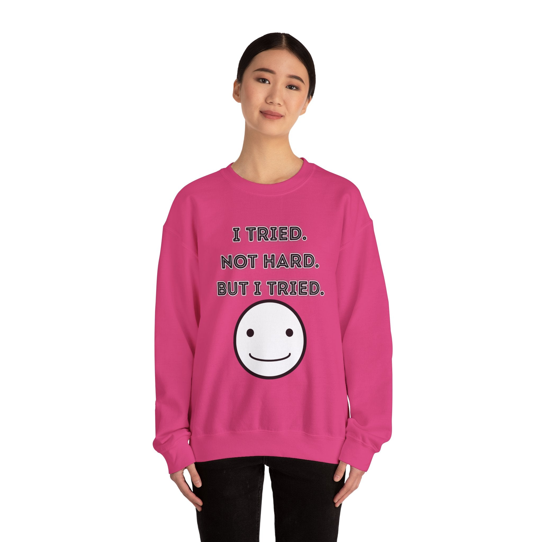 I Tried. Not Hard. But I Tried - Sweatshirt