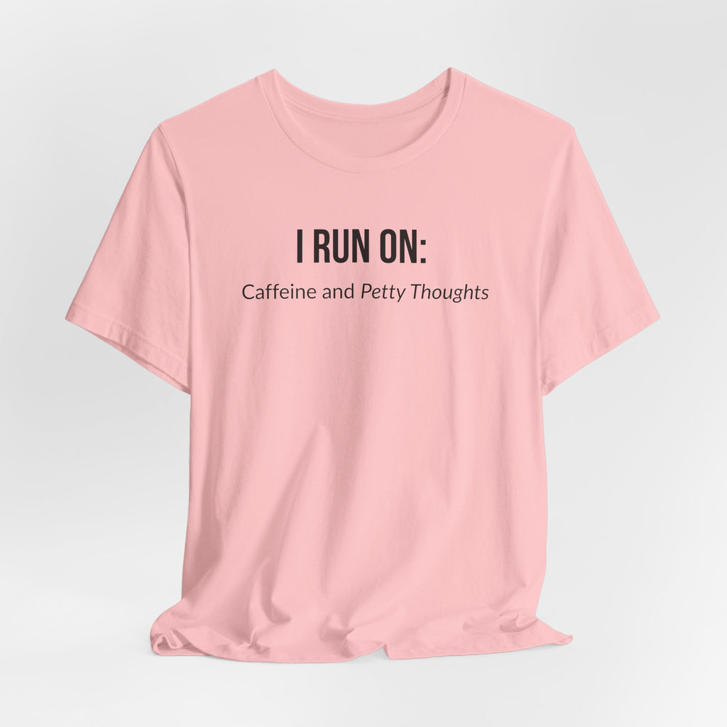 I Run On: Caffeine and Petty Thoughts - Tee