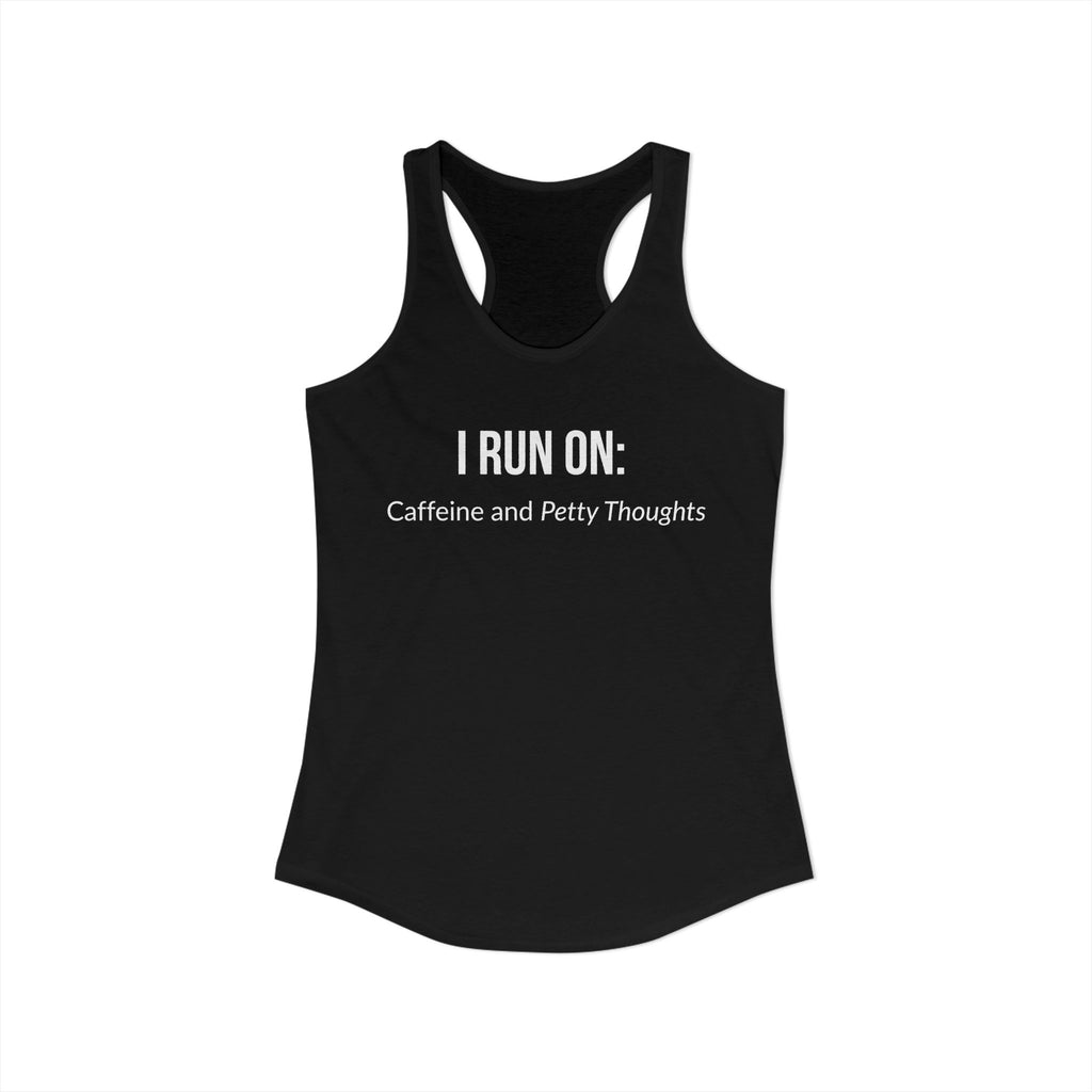 I Run On: Caffeine and Petty Thoughts - Tank