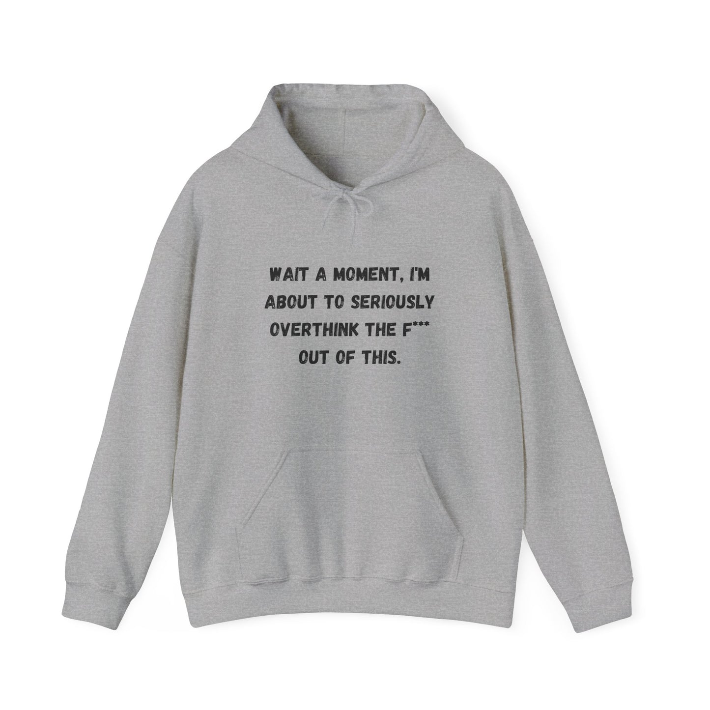 Wait a Moment, I'm About to Seriously Overthink the F*** Out of This, Hooded Sweatshirt