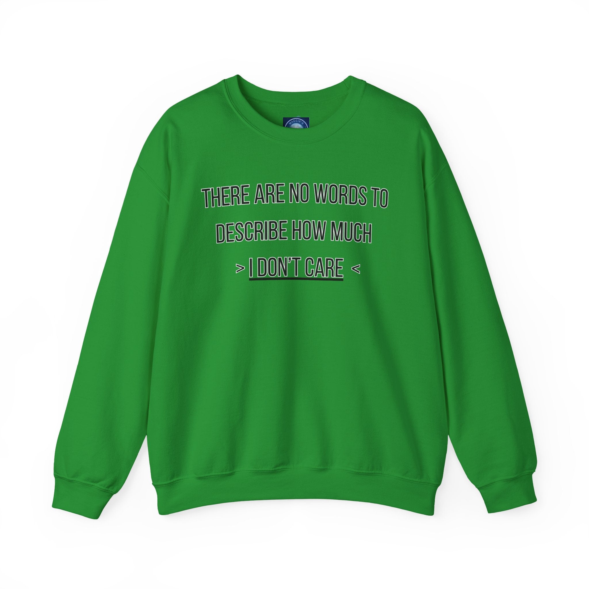 There Are No Words To Describe How Much > I Don’t Care < - Sweatshirt