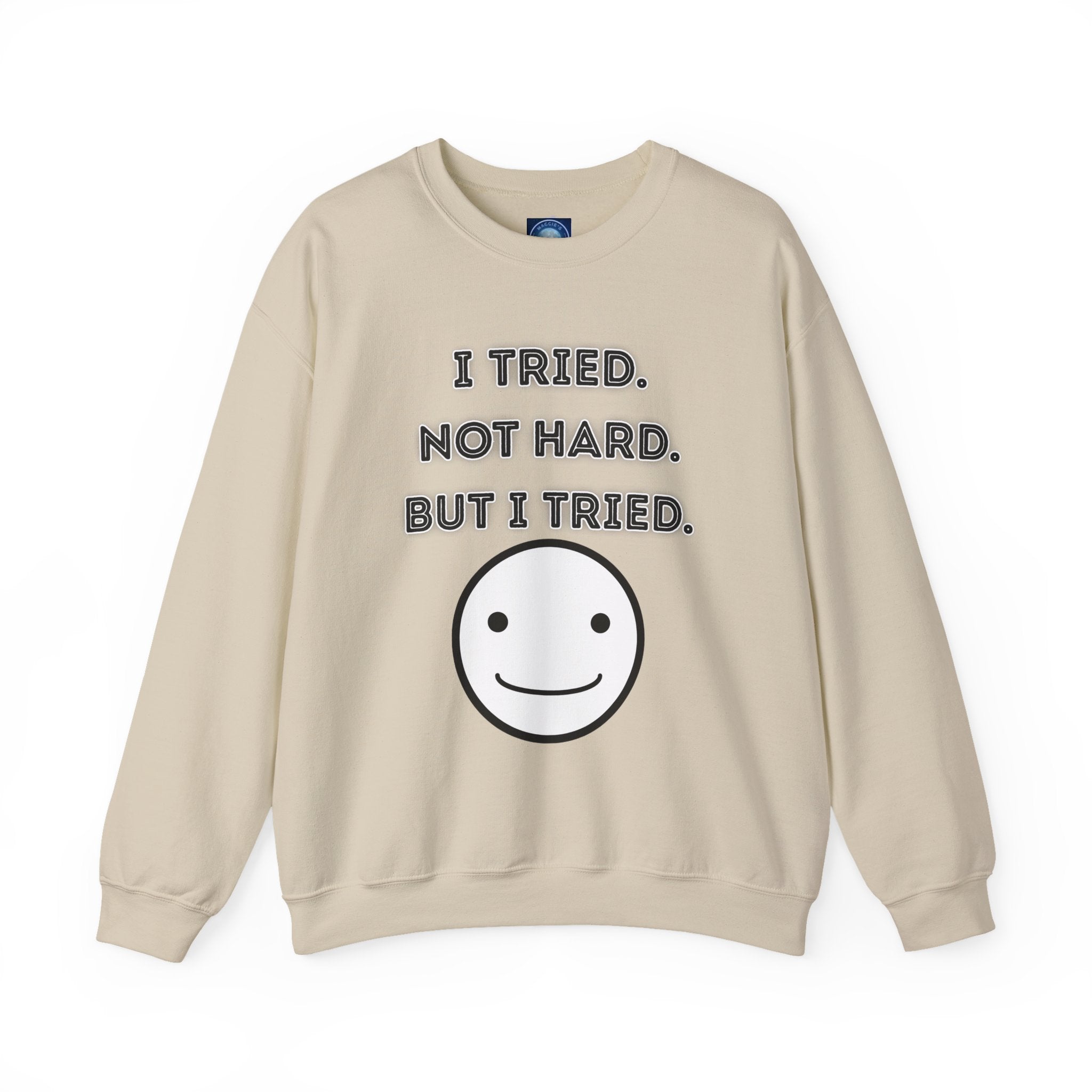 I Tried. Not Hard. But I Tried - Sweatshirt